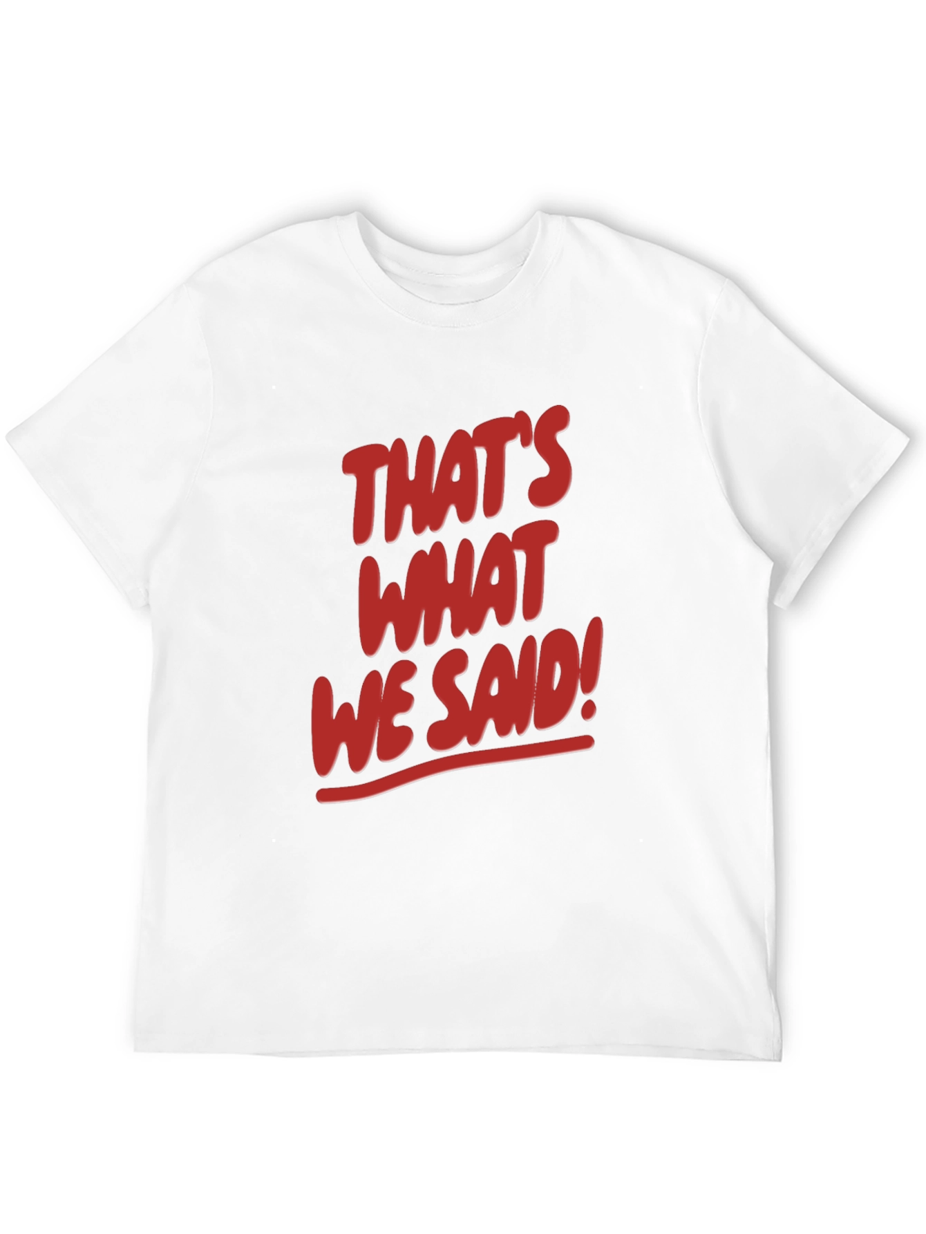 Thats What We Said! Graphic Tee
