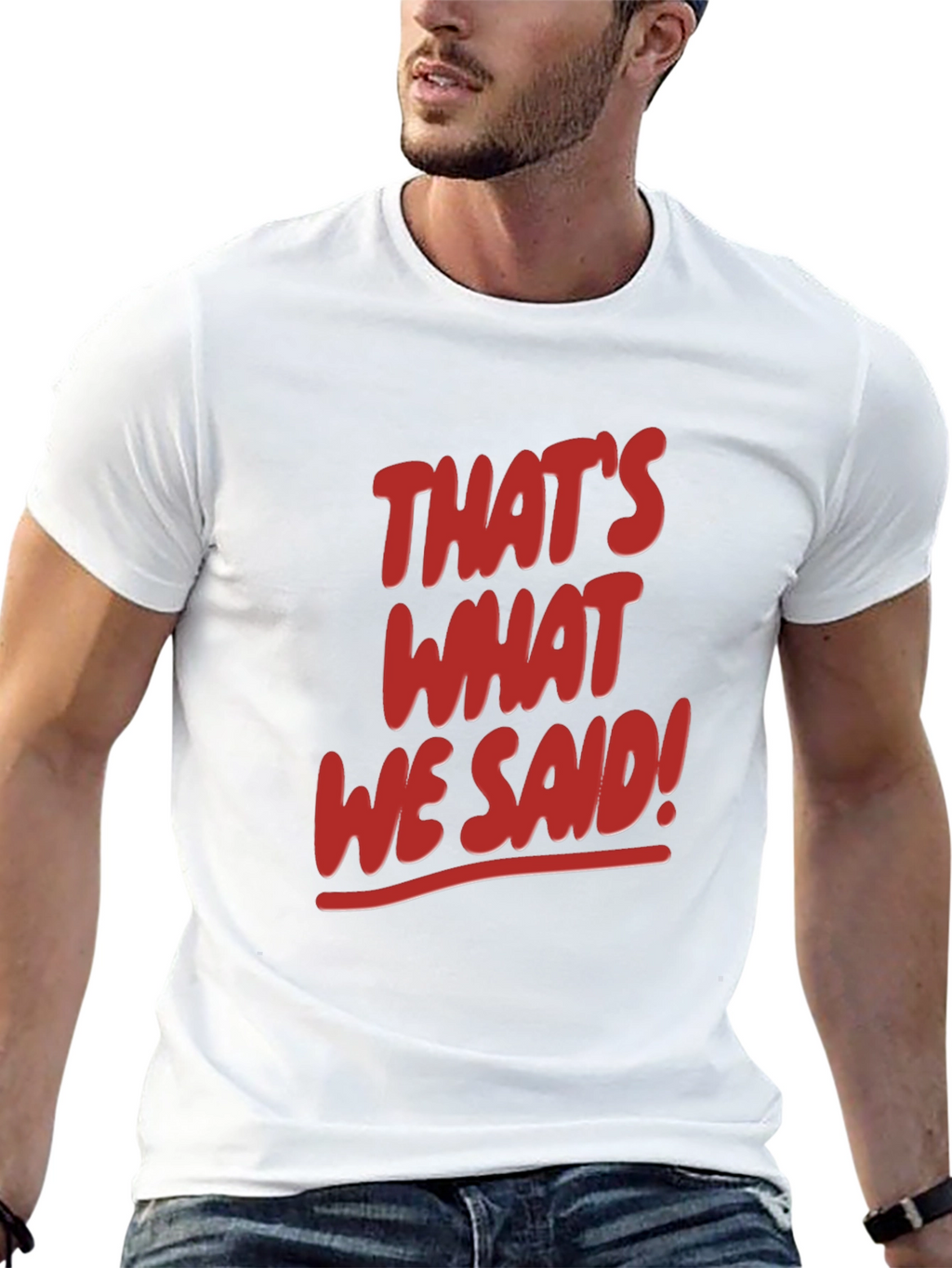 Thats What We Said! Graphic Tee