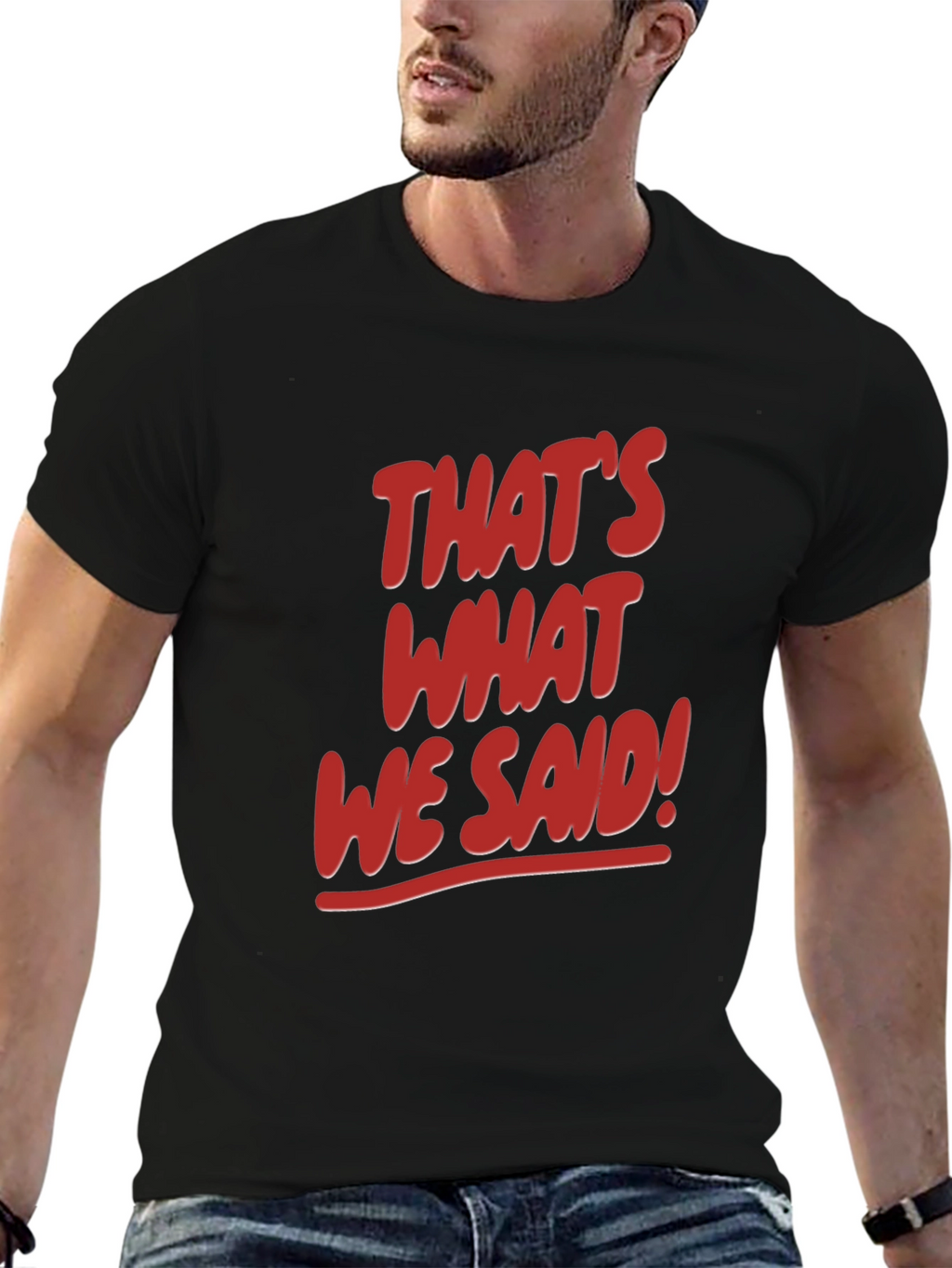 Thats What We Said! Graphic Tee