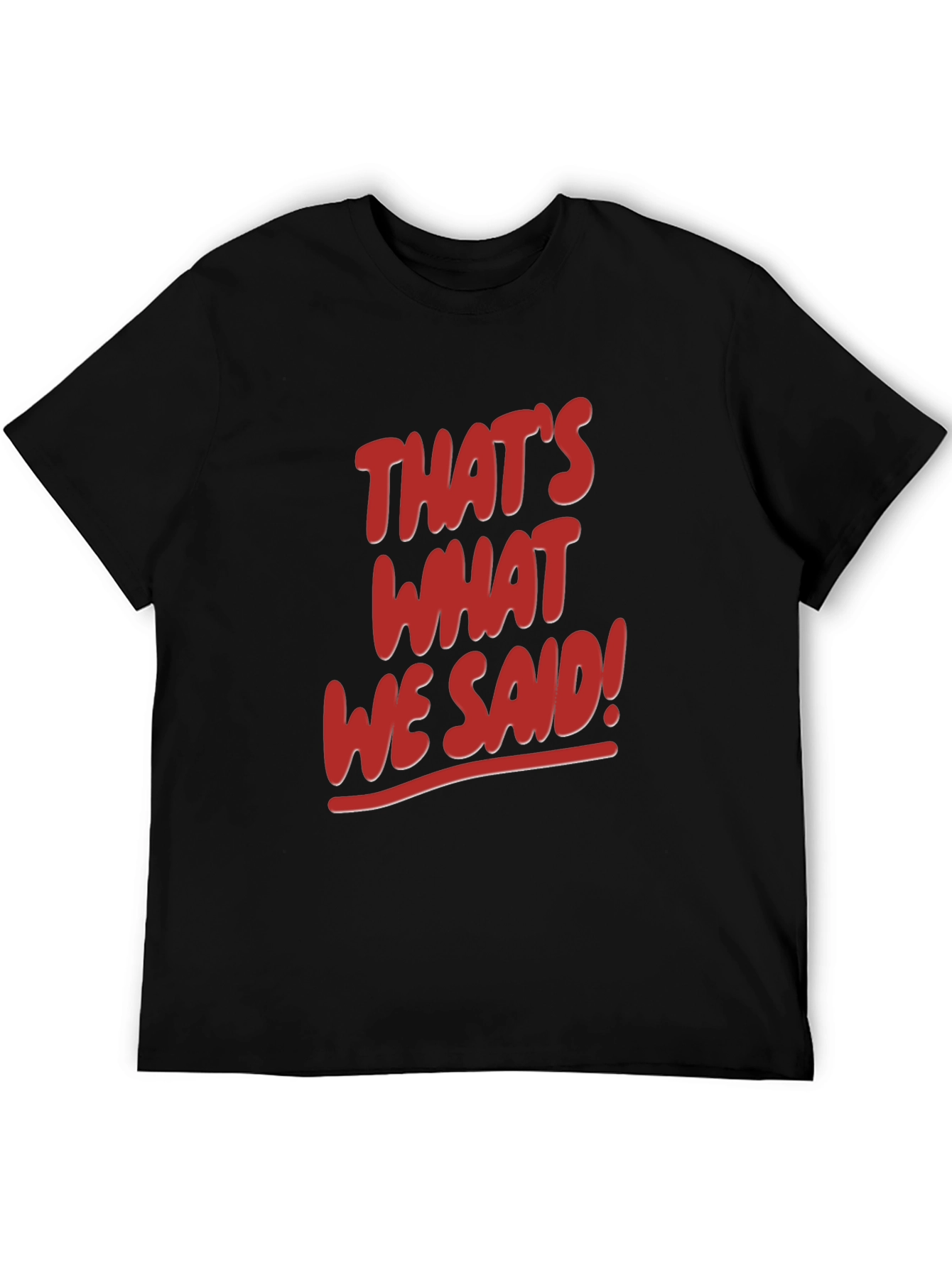 Thats What We Said! Graphic Tee