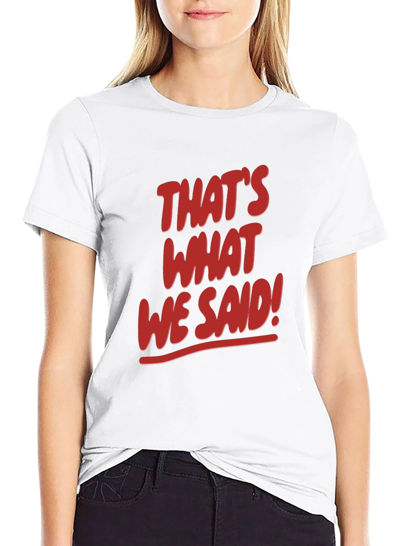 Thats What We Said! Graphic Tee