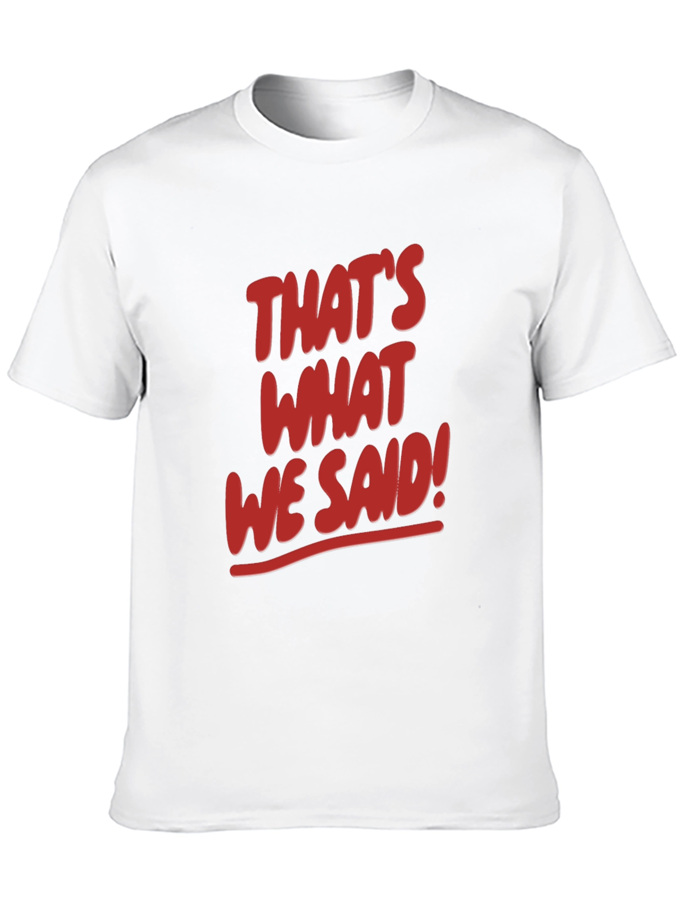 Thats What We Said! Graphic Tee