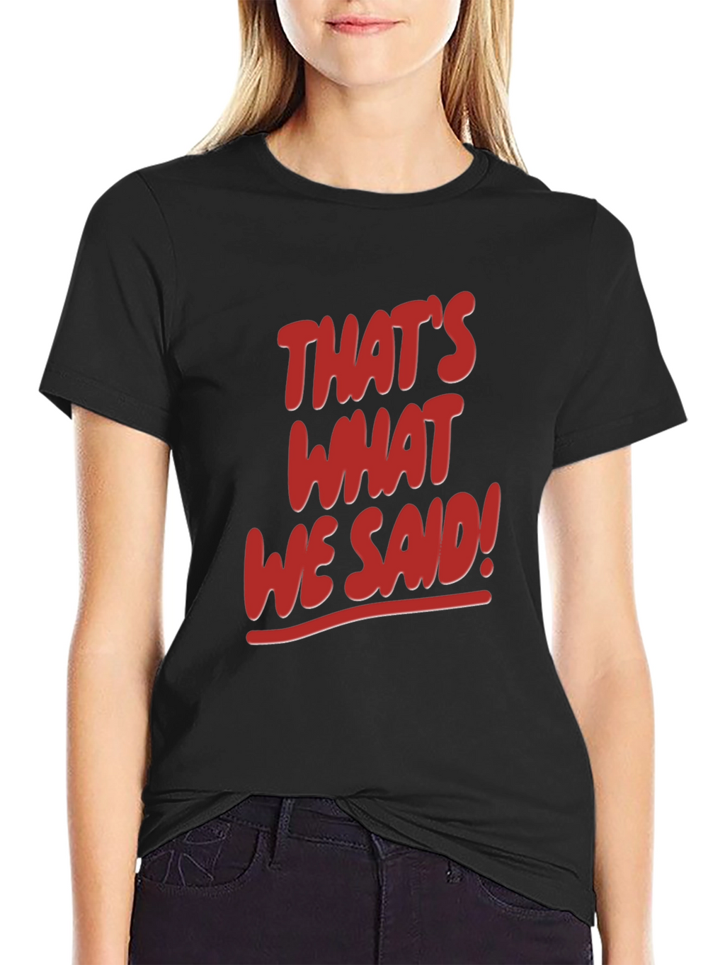 Thats What We Said! Graphic Tee