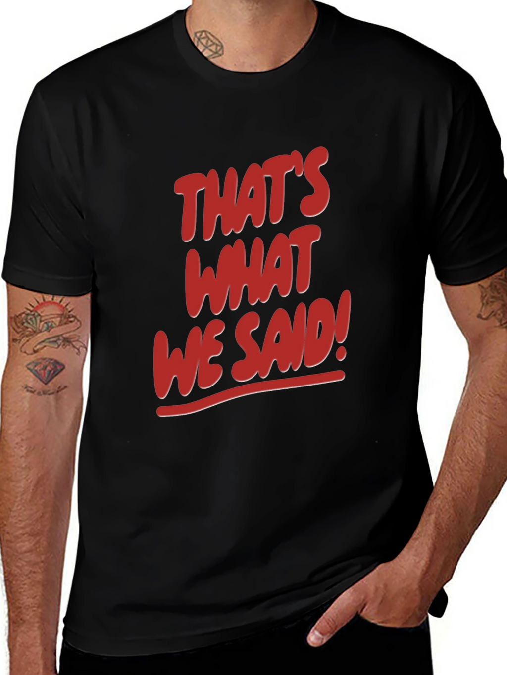 Thats What We Said! Graphic Tee