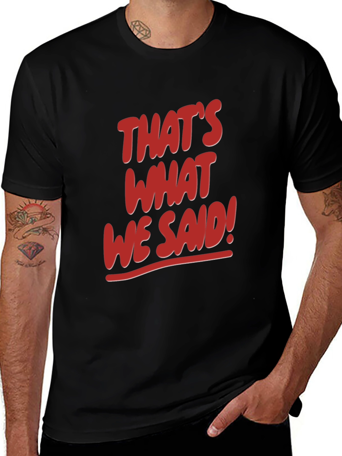 Thats What We Said! Graphic Tee