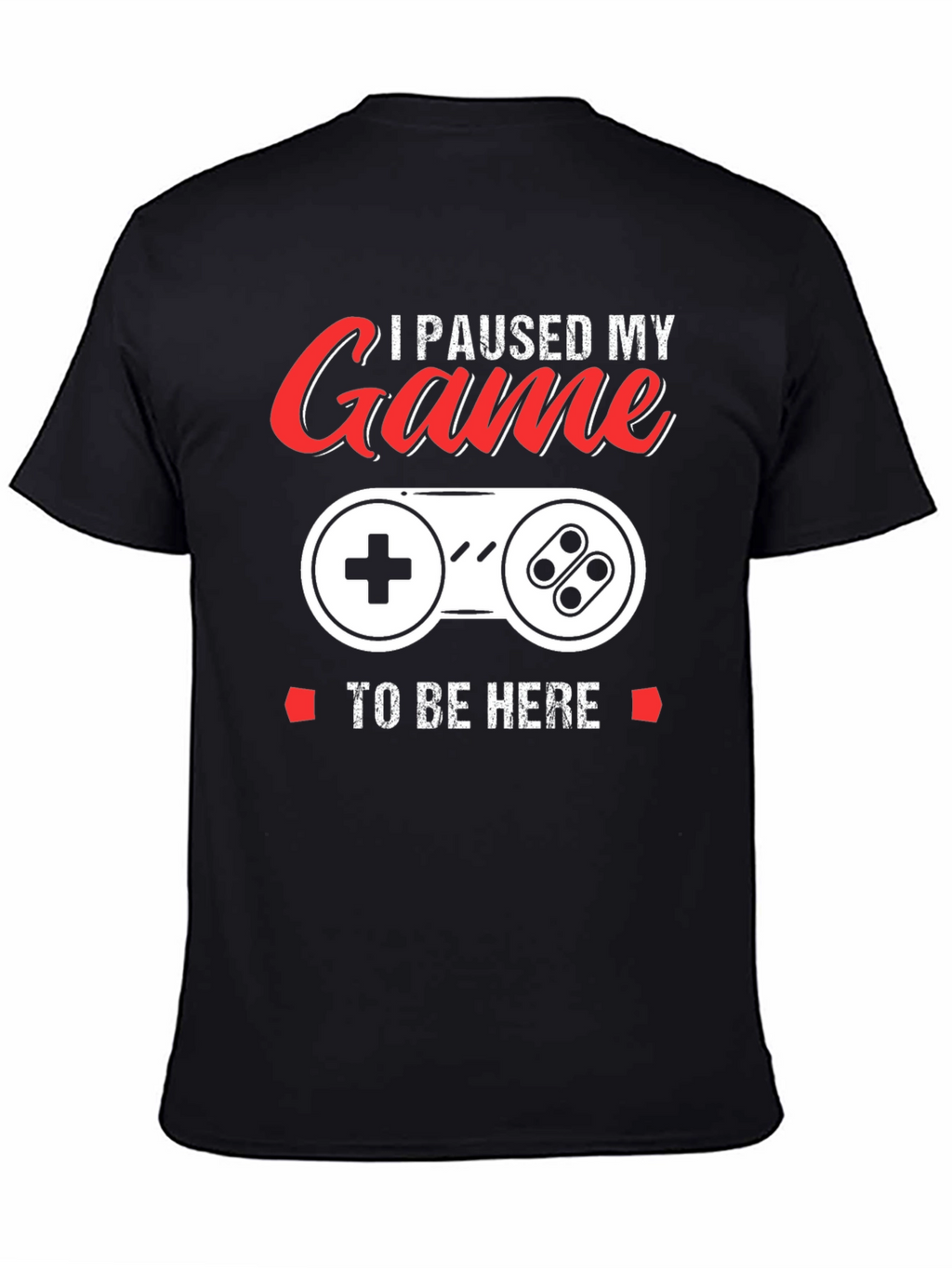 I Paused My Game T-Shirt - Gamer Apparel