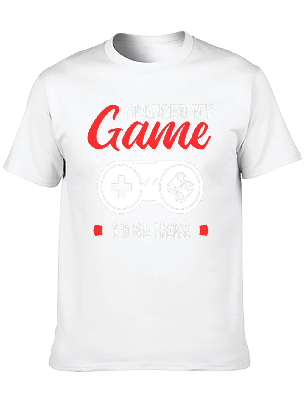 I Paused My Game T-Shirt - Gamer Apparel