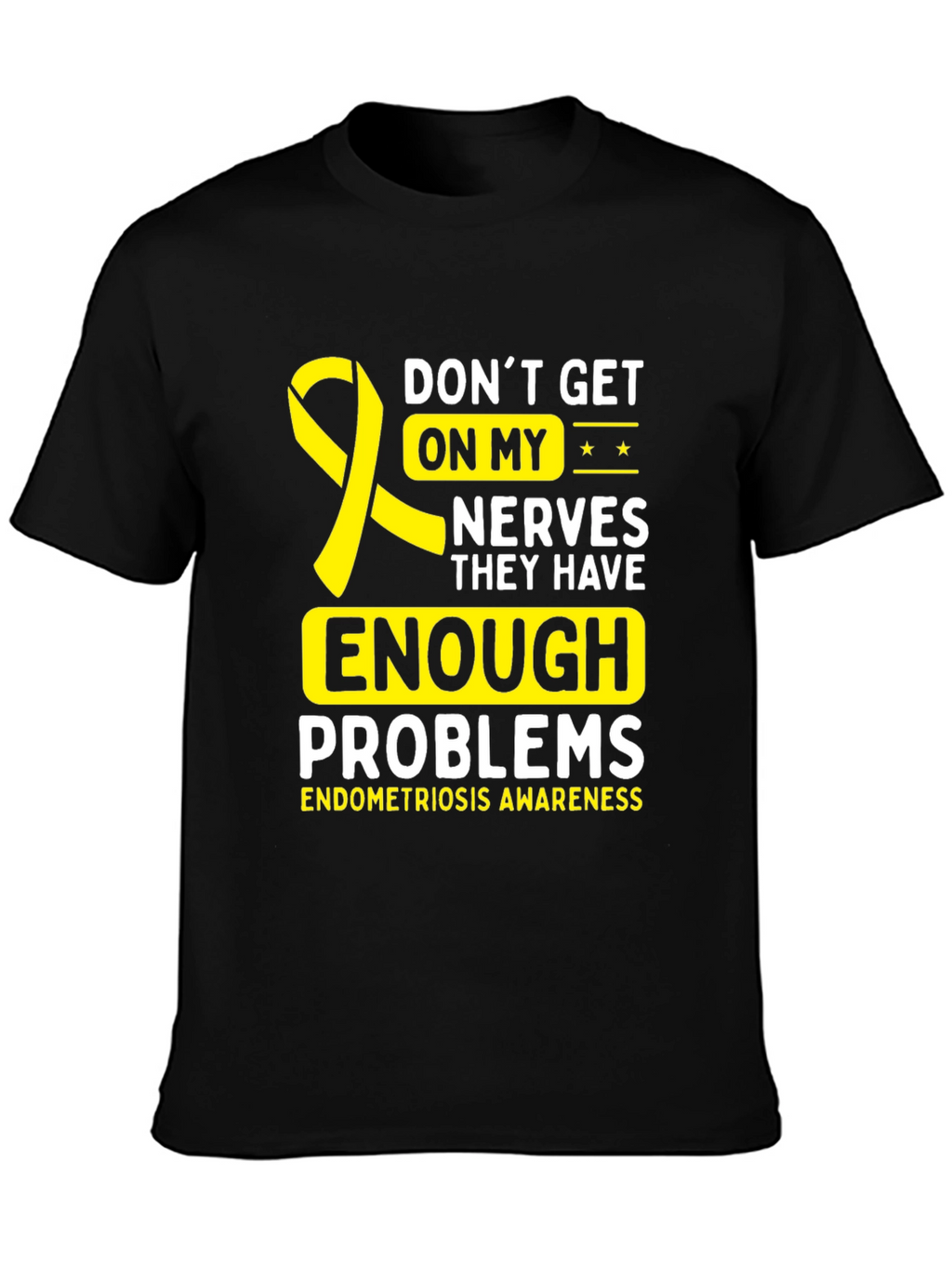 Endometriosis Awareness T-Shirt - Dont Get On My Nerves