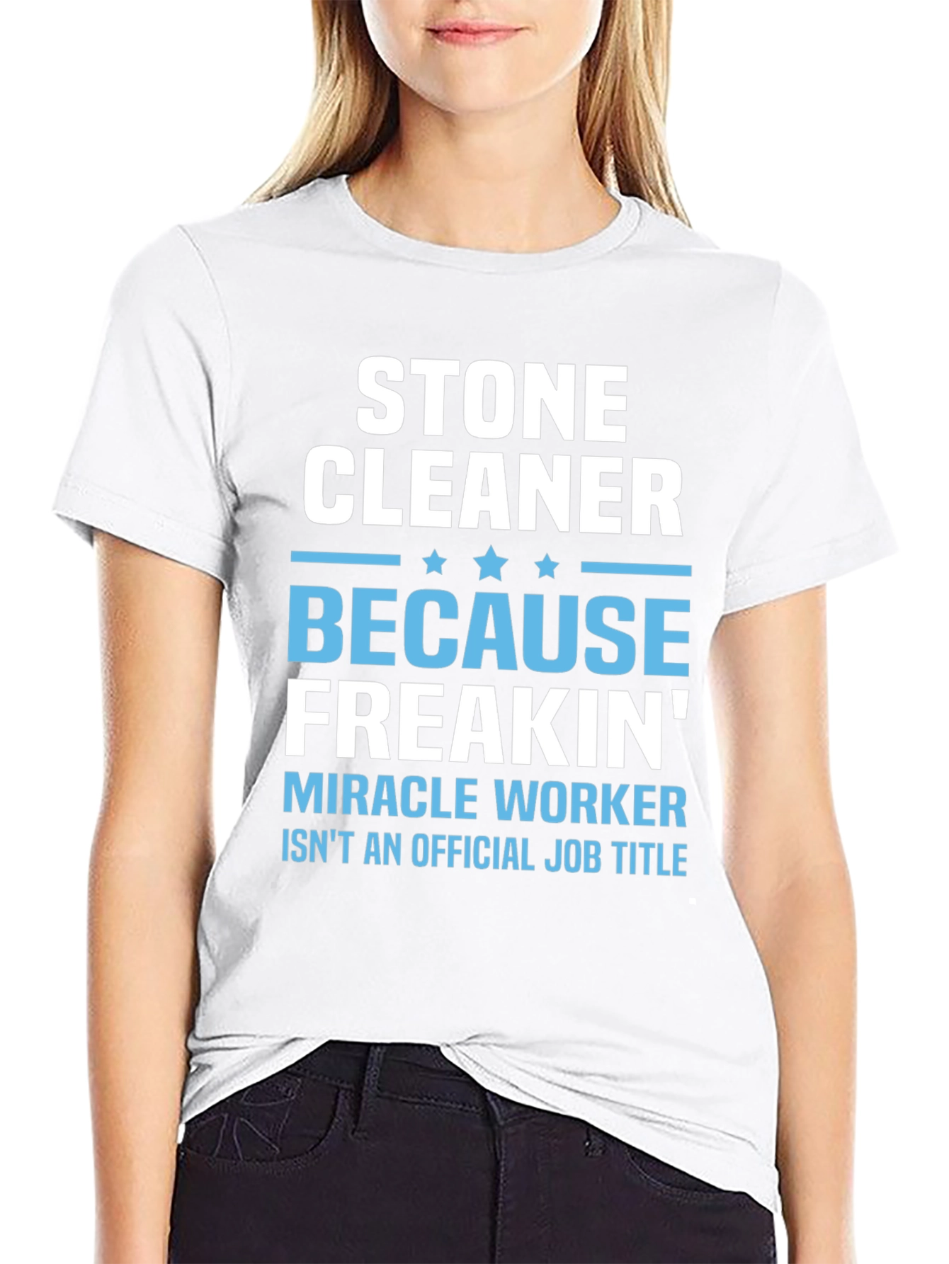 Stone Cleaner - Because Freakin Miracle Worker T-Shirt