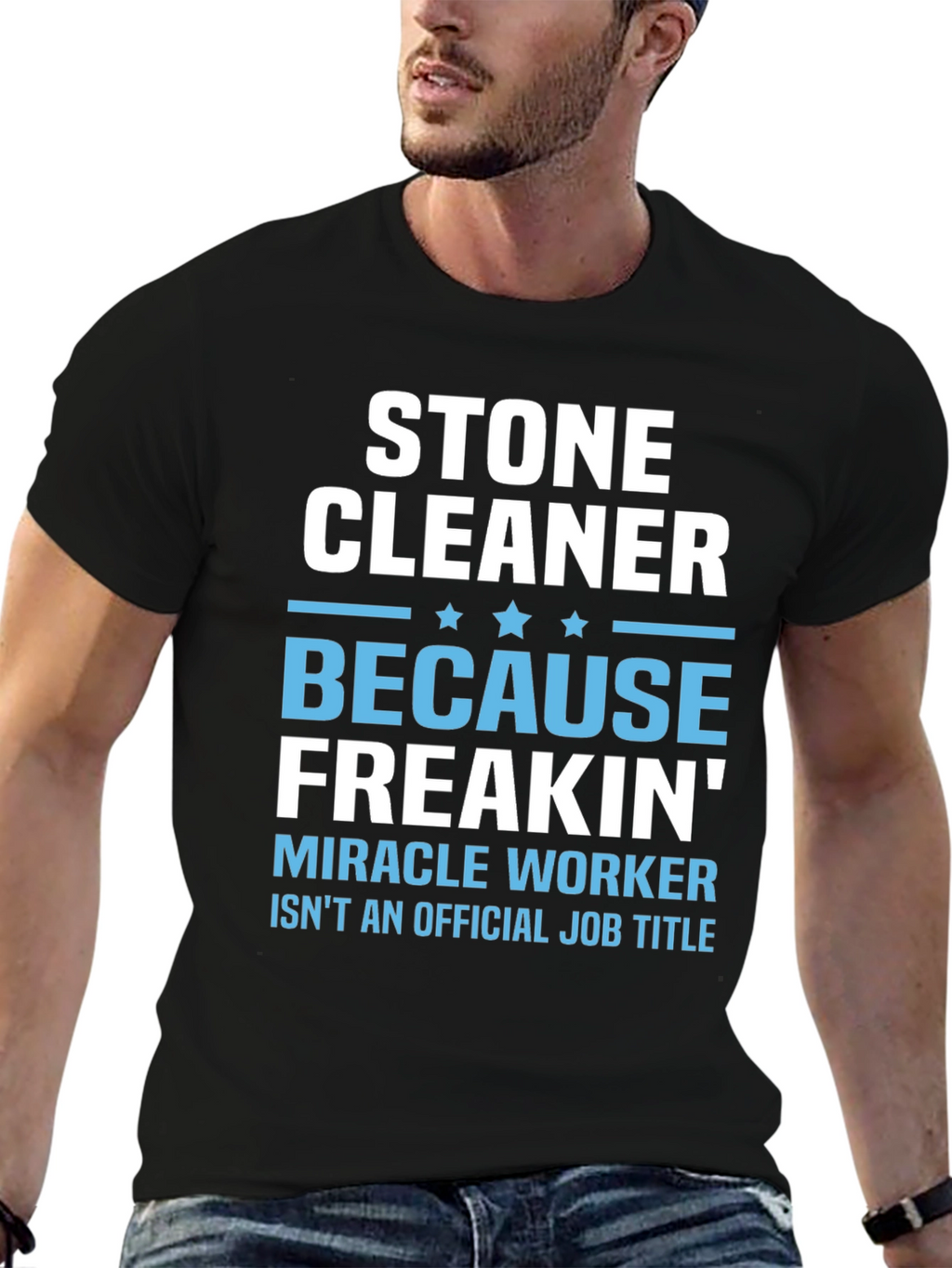 Stone Cleaner - Because Freakin Miracle Worker T-Shirt