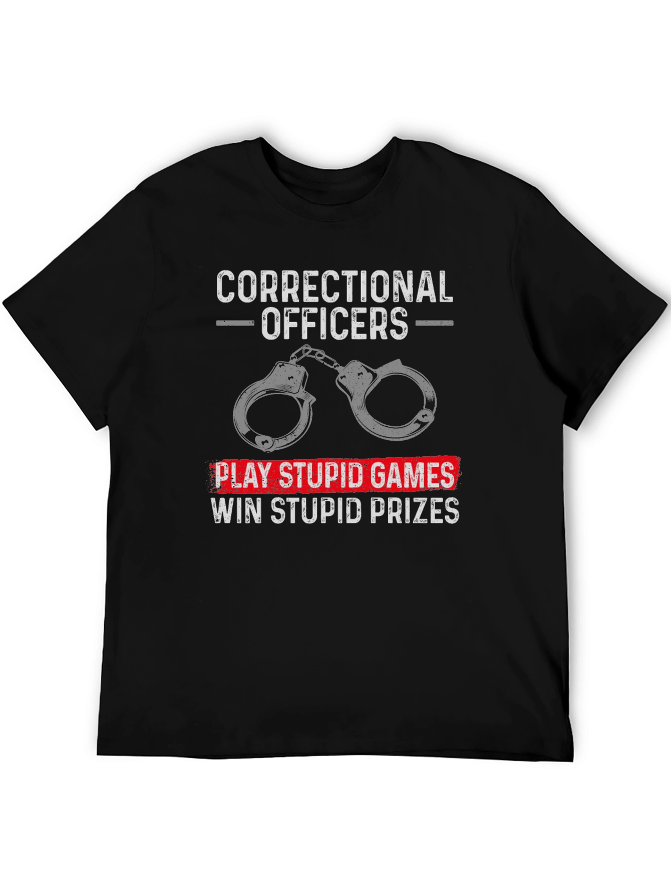 Correctional Officer T-Shirt: Play Stupid Games