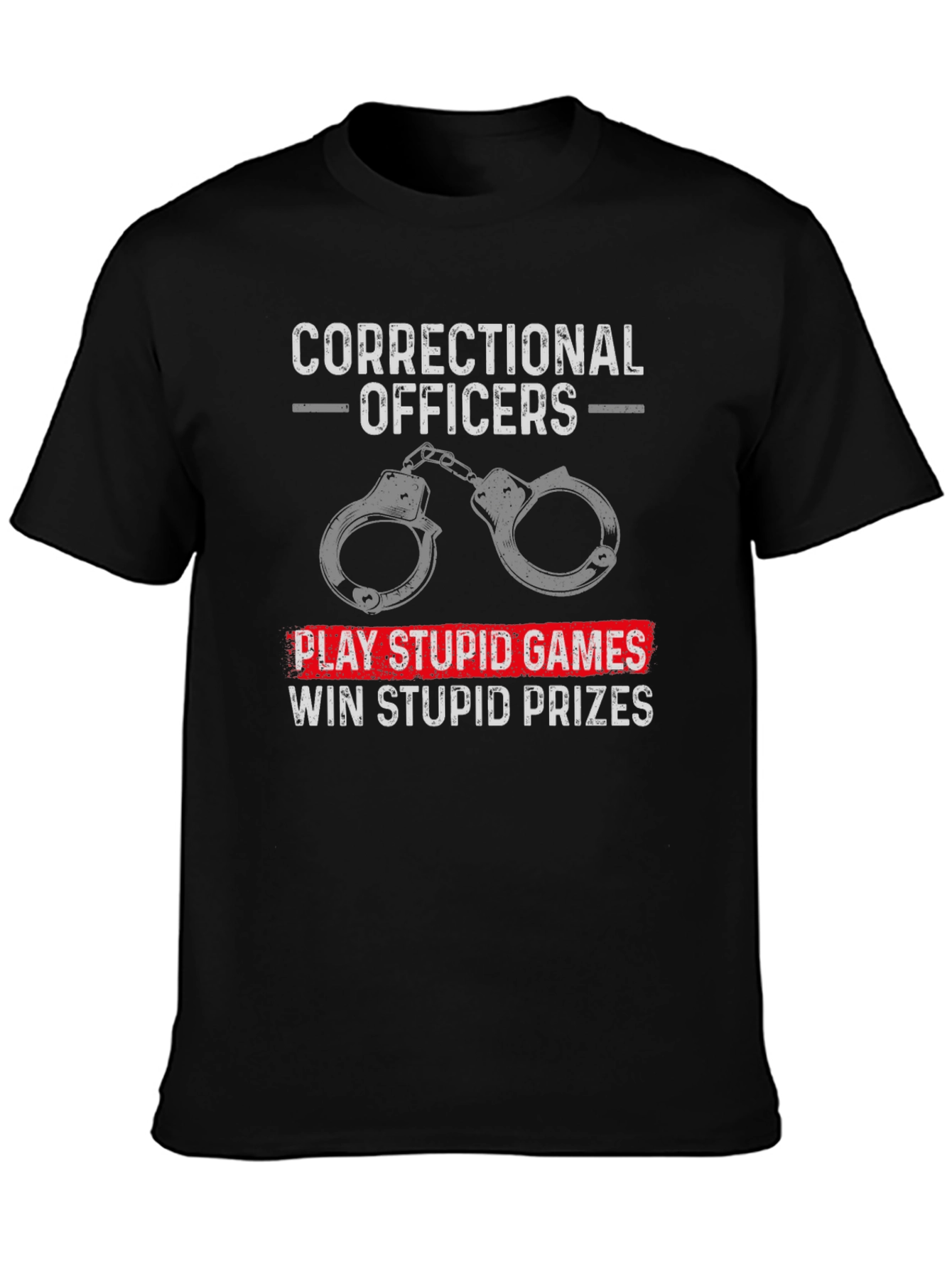 Correctional Officer T-Shirt: Play Stupid Games