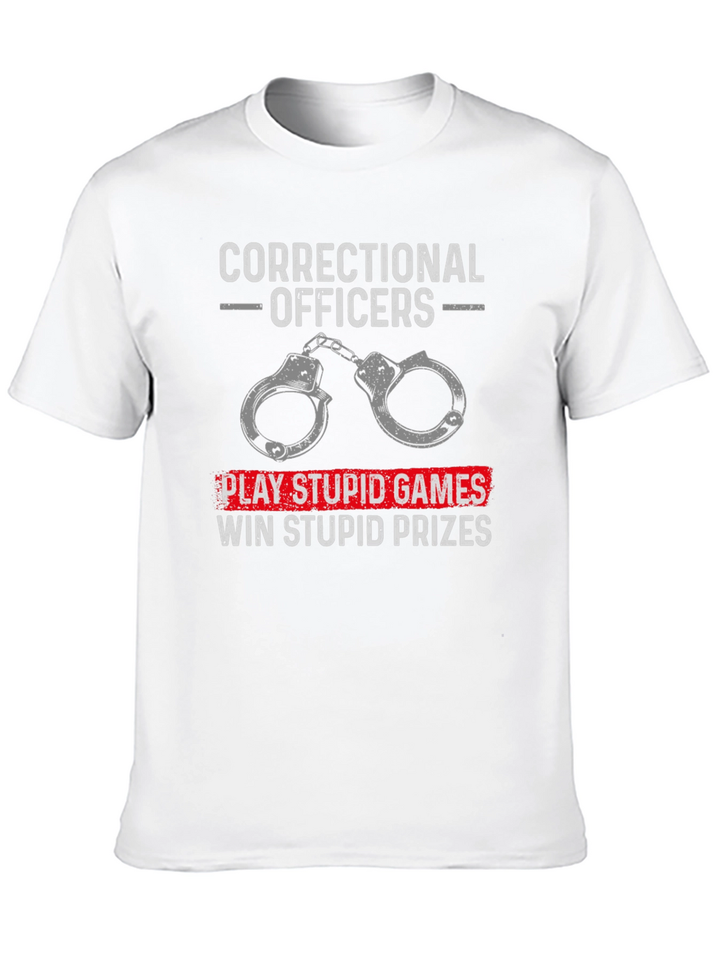 Correctional Officer T-Shirt: Play Stupid Games
