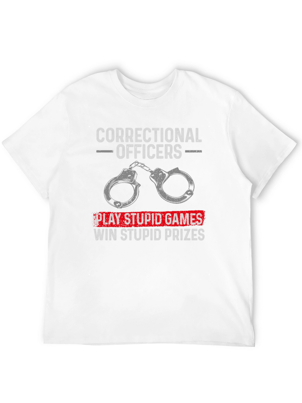Correctional Officer T-Shirt: Play Stupid Games