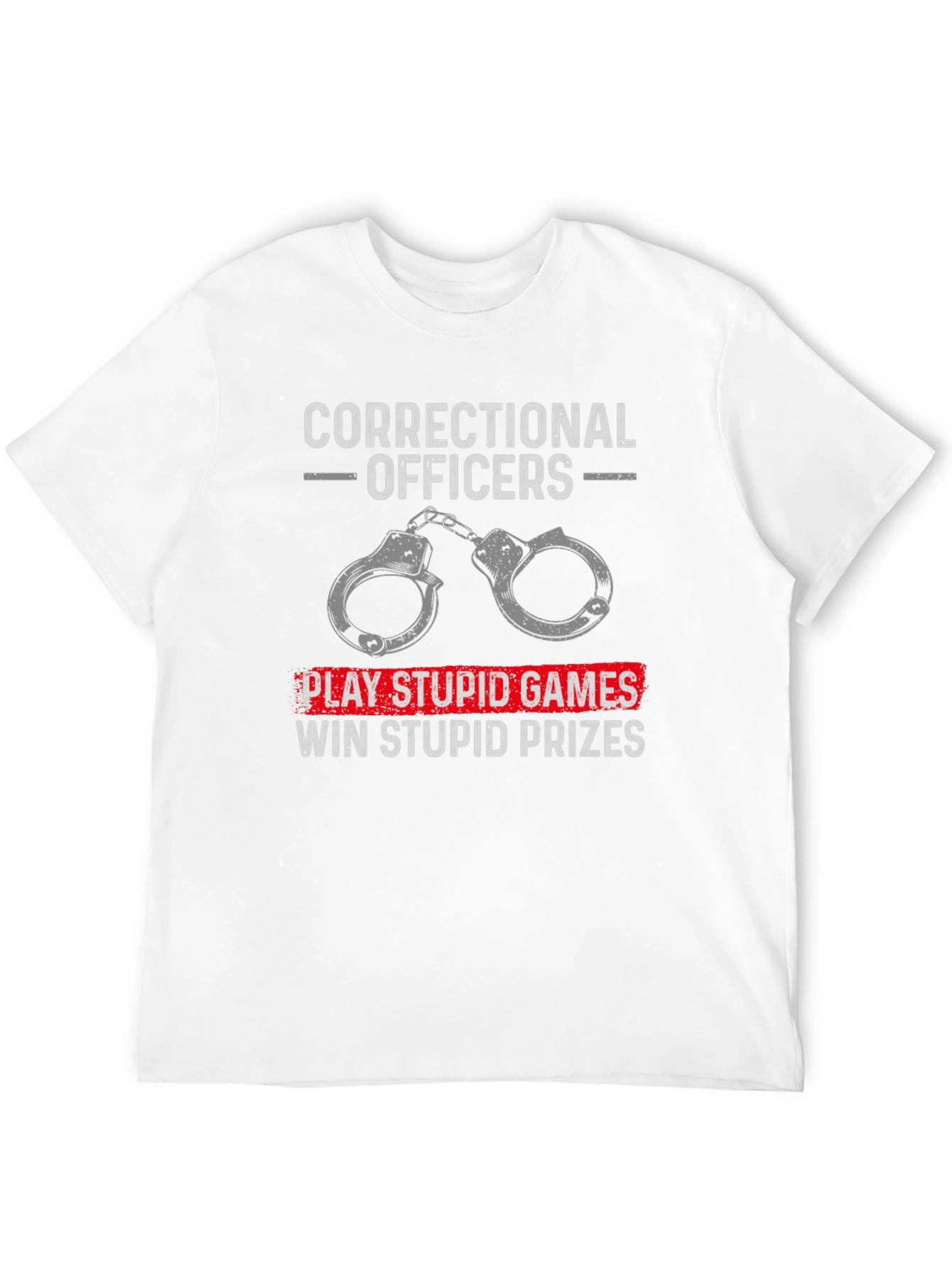 Correctional Officer T-Shirt: Play Stupid Games