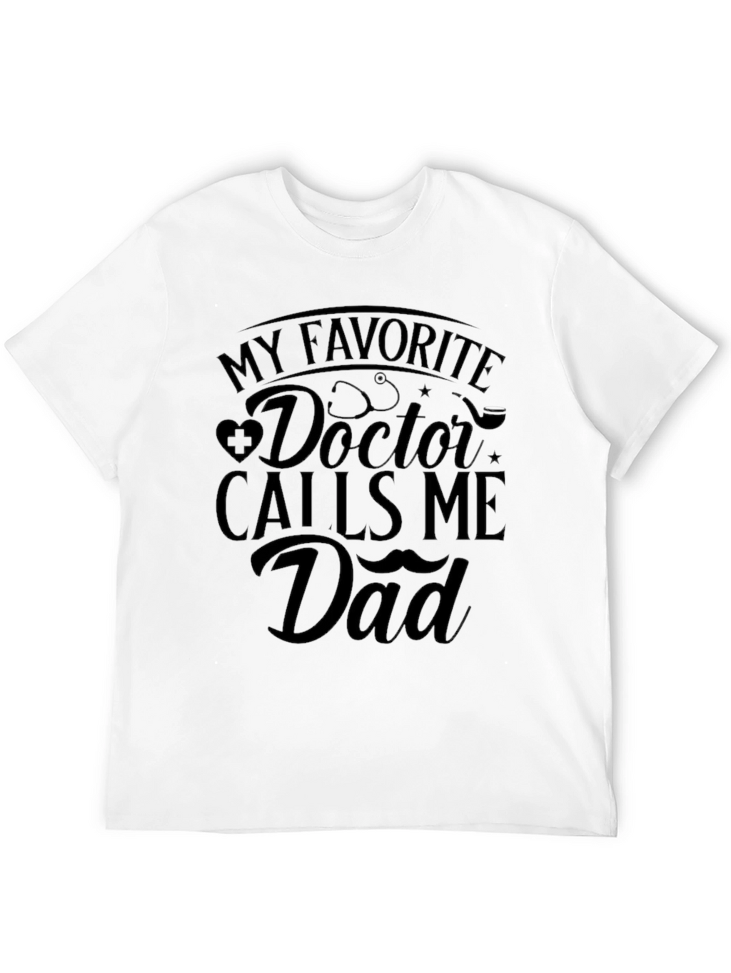 My Favorite Doctor Calls Me Dad T-Shirt