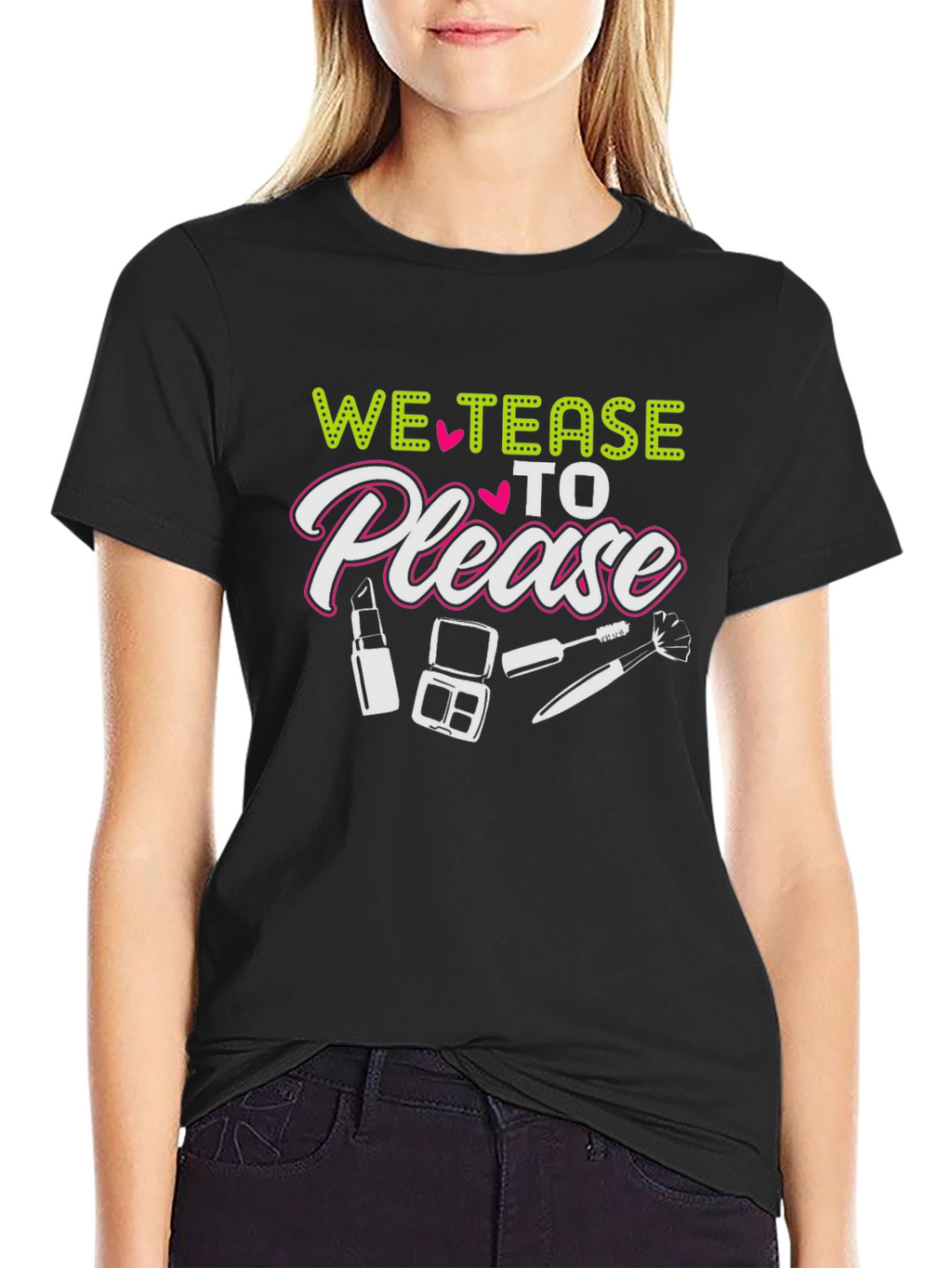 We Tease to Please T-Shirt - Makeup Lover Tee