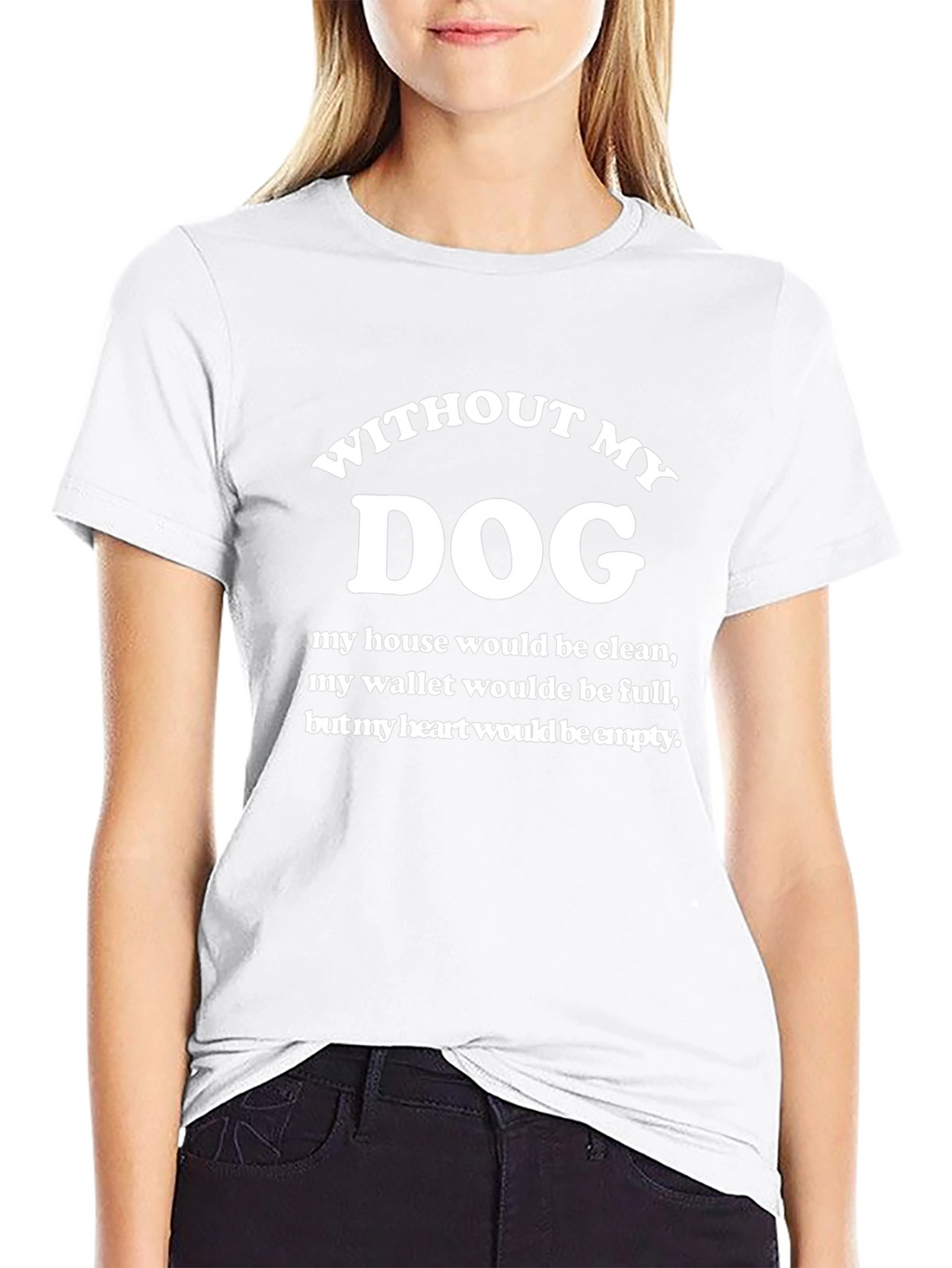 Without My Dog T-Shirt - Funny Dog Lover Tee