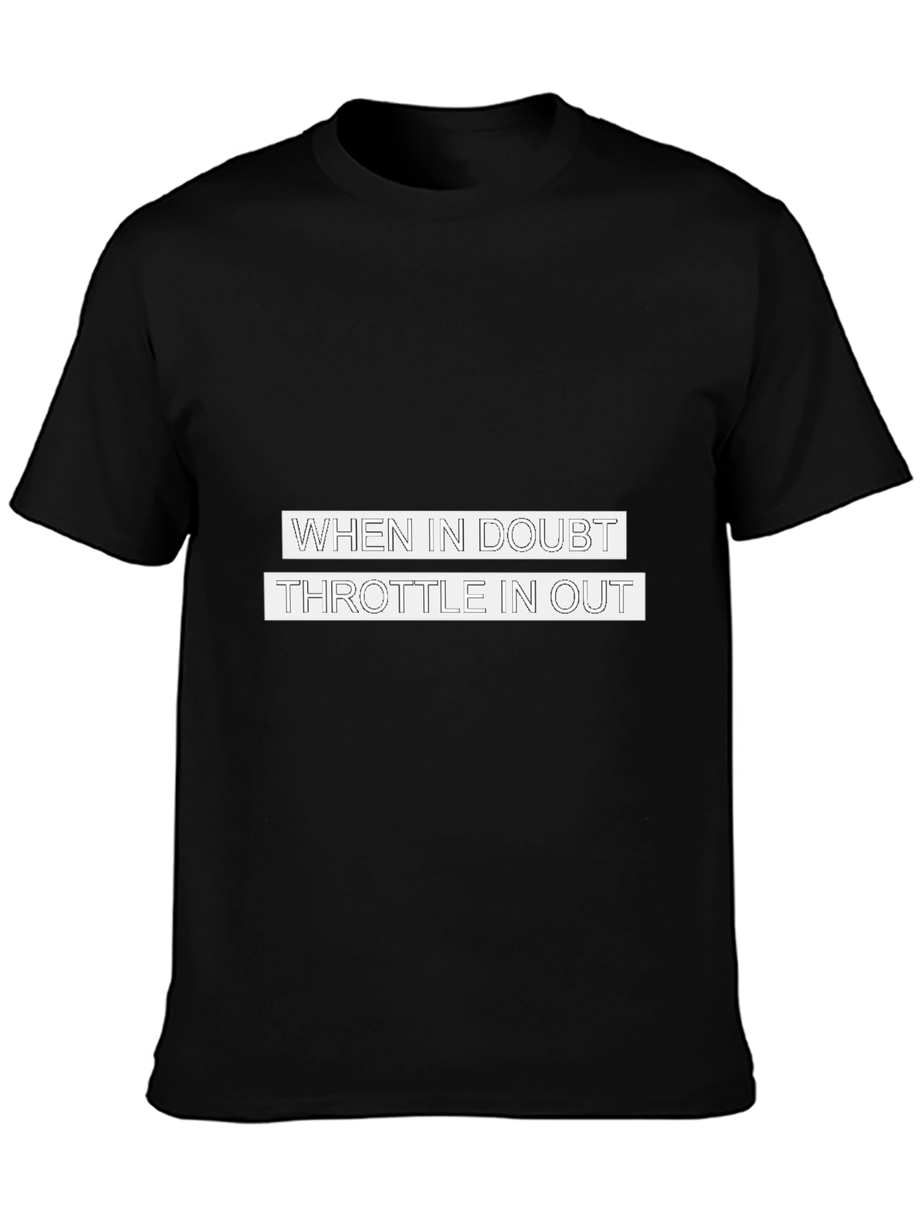When in Doubt Throttle in Out T-Shirt