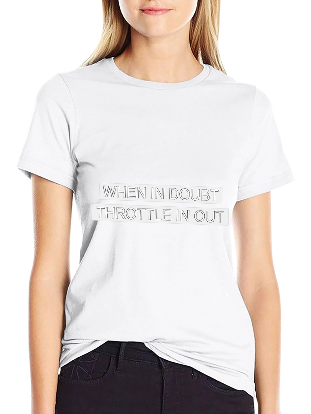 When in Doubt Throttle in Out T-Shirt
