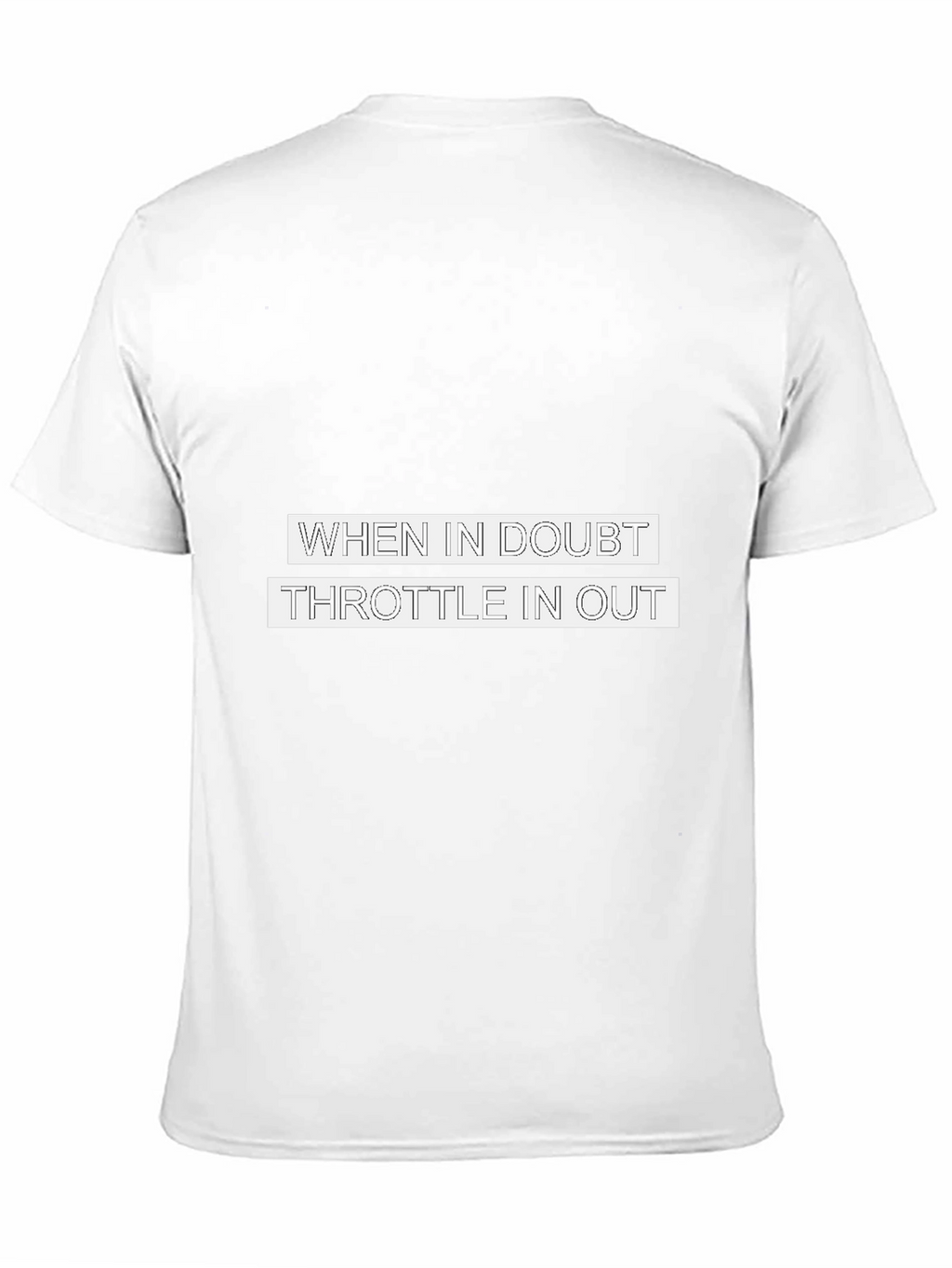 When in Doubt Throttle in Out T-Shirt