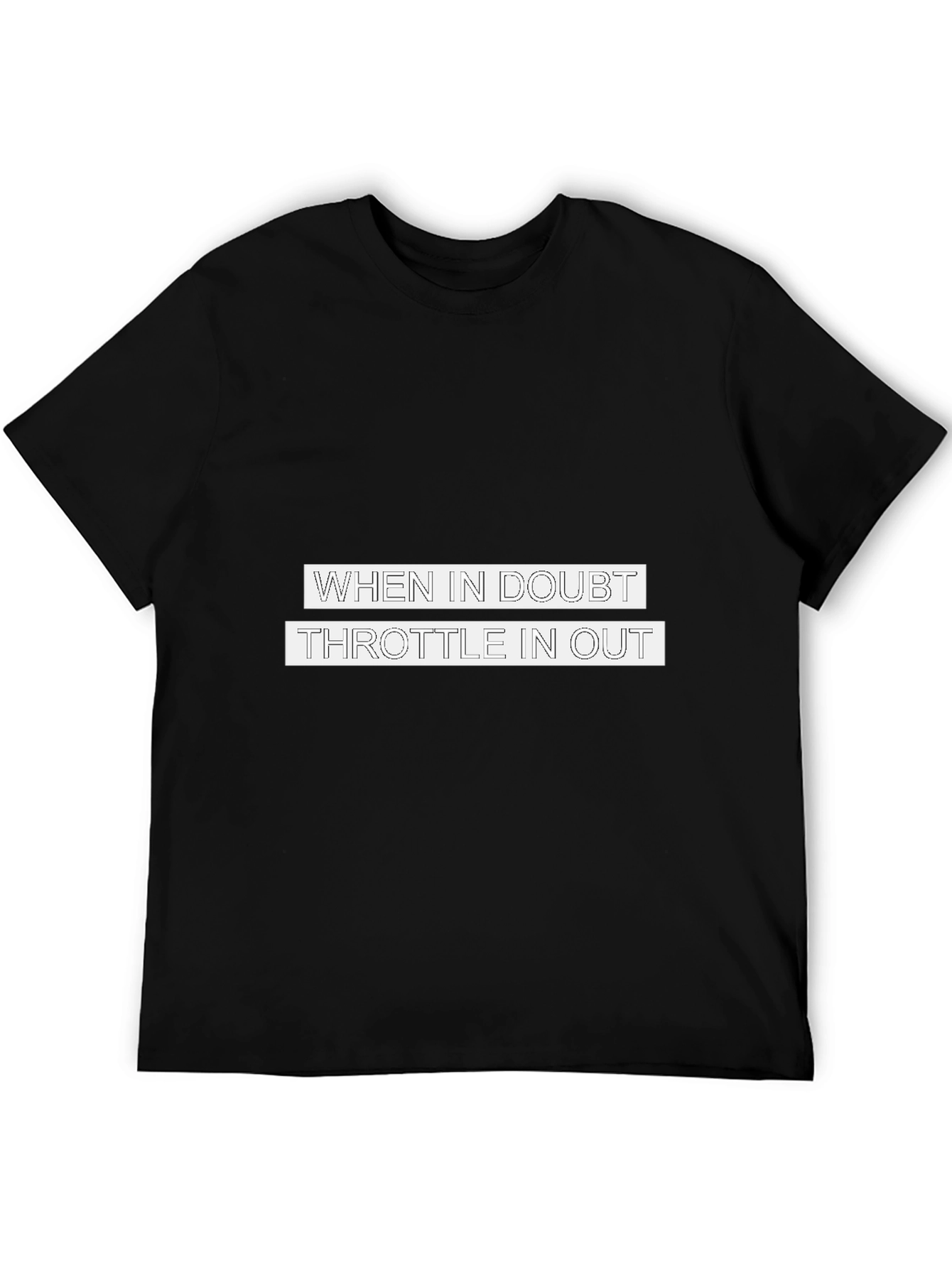 When in Doubt Throttle in Out T-Shirt