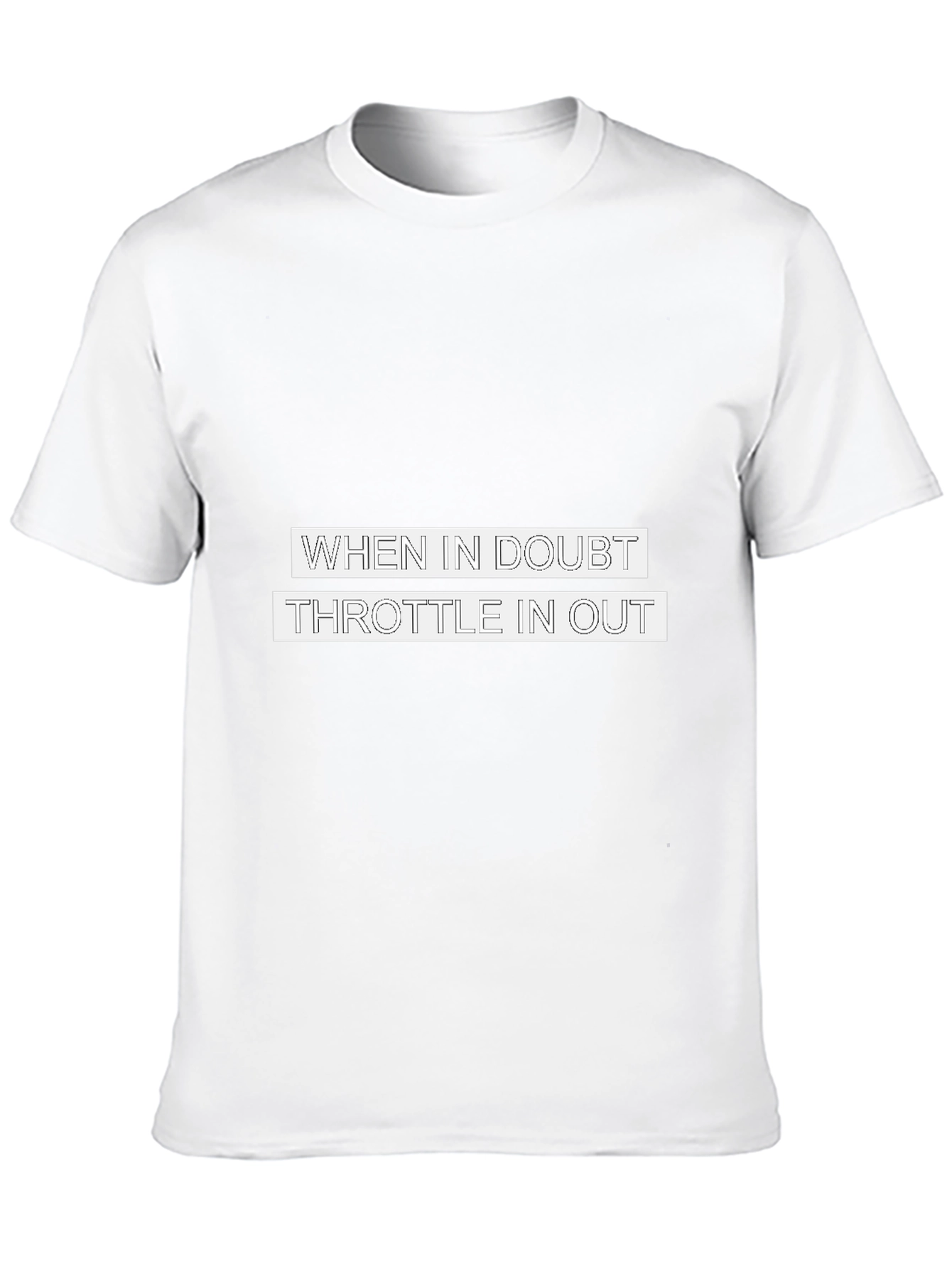 When in Doubt Throttle in Out T-Shirt