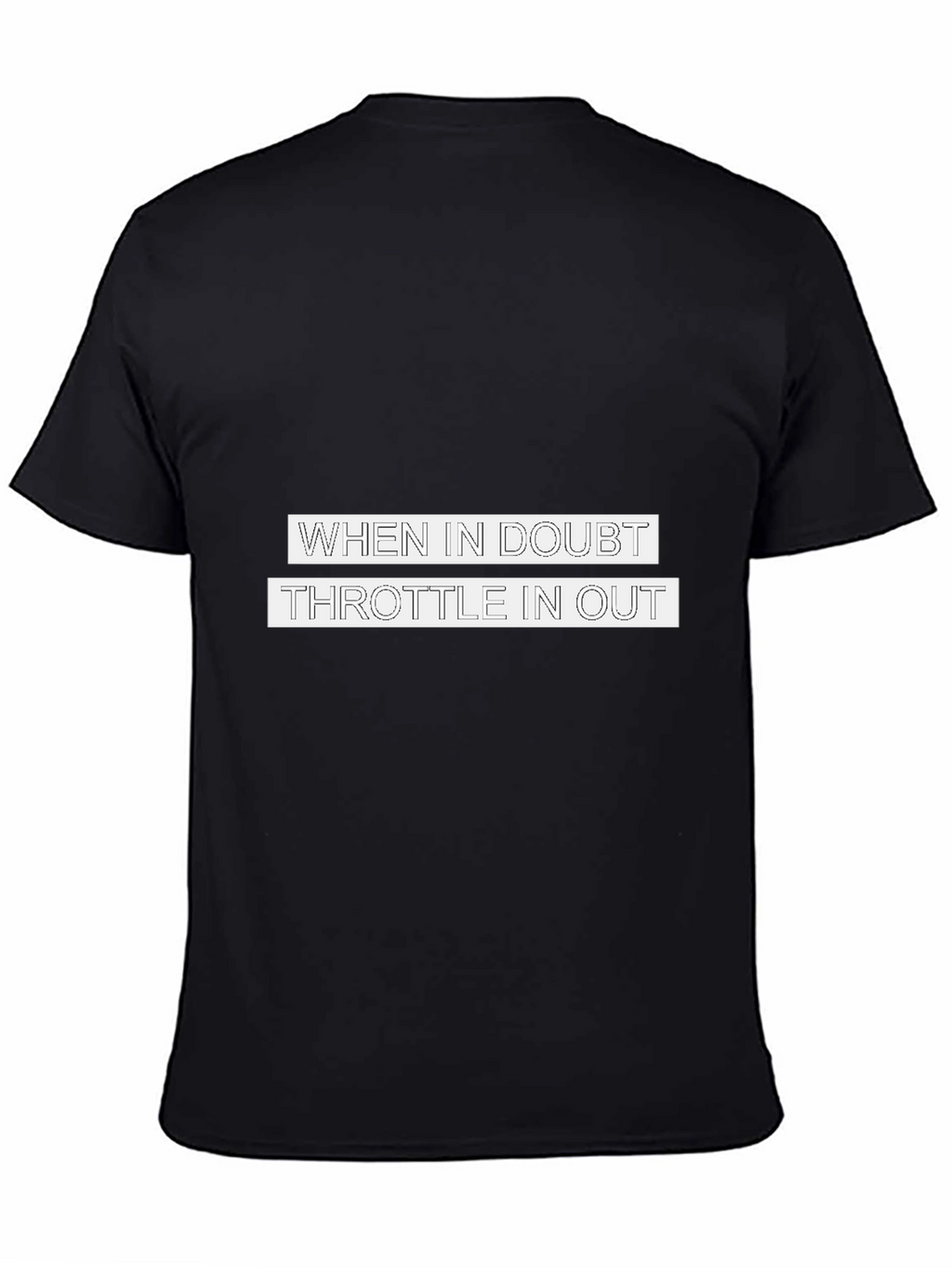 When in Doubt Throttle in Out T-Shirt