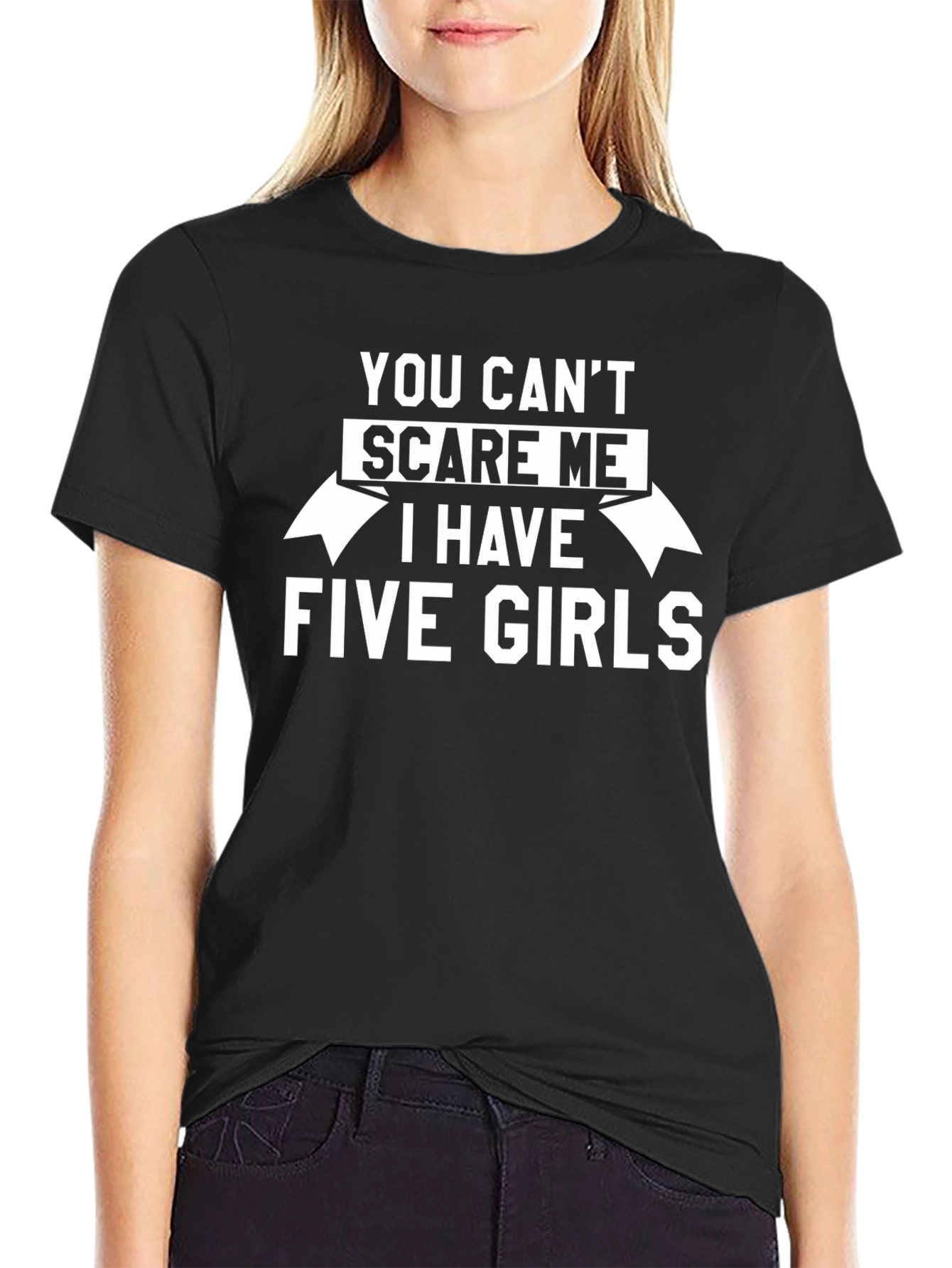 You Cant Scare Me T-Shirt - Five Girls Dad Tee