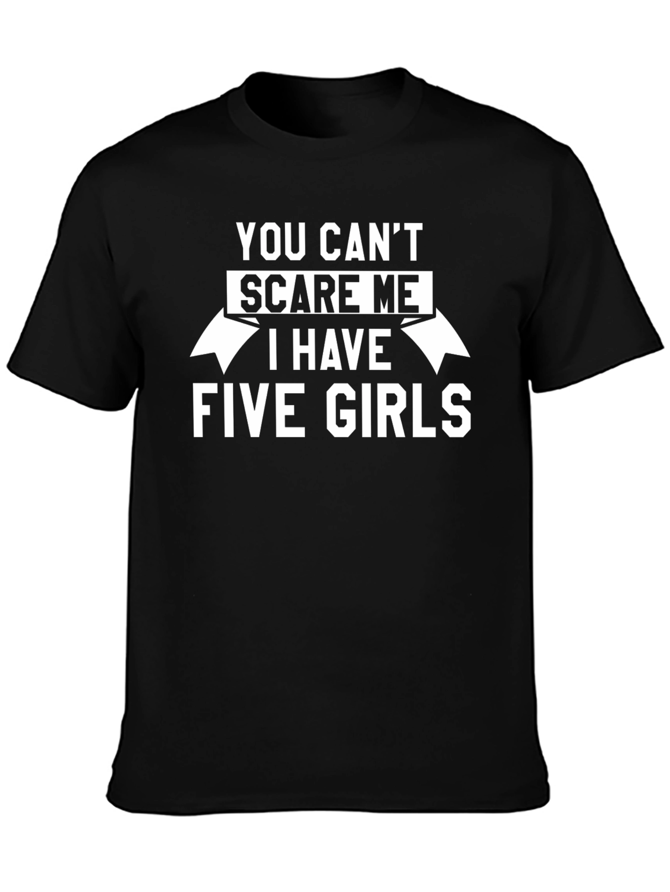 You Cant Scare Me T-Shirt - Five Girls Dad Tee