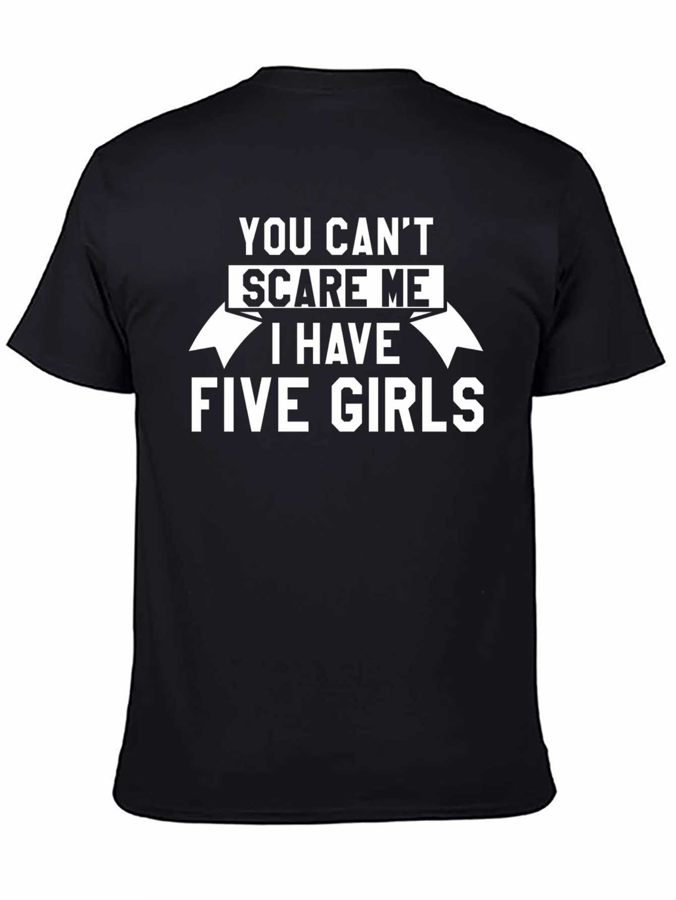 You Cant Scare Me T-Shirt - Five Girls Dad Tee