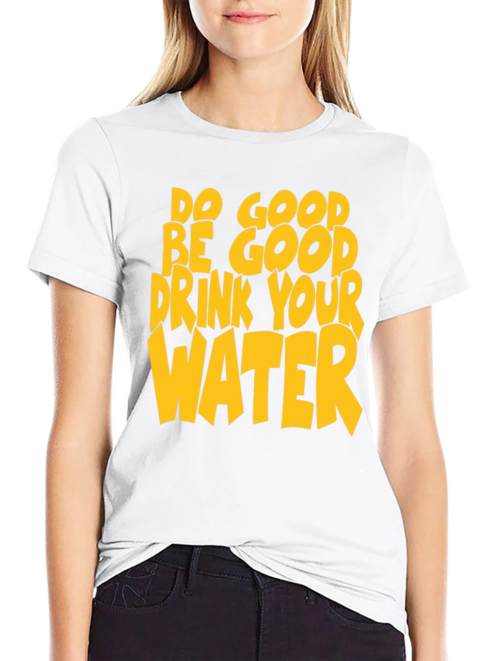 Do Good Be Good Drink Your Water T-Shirt