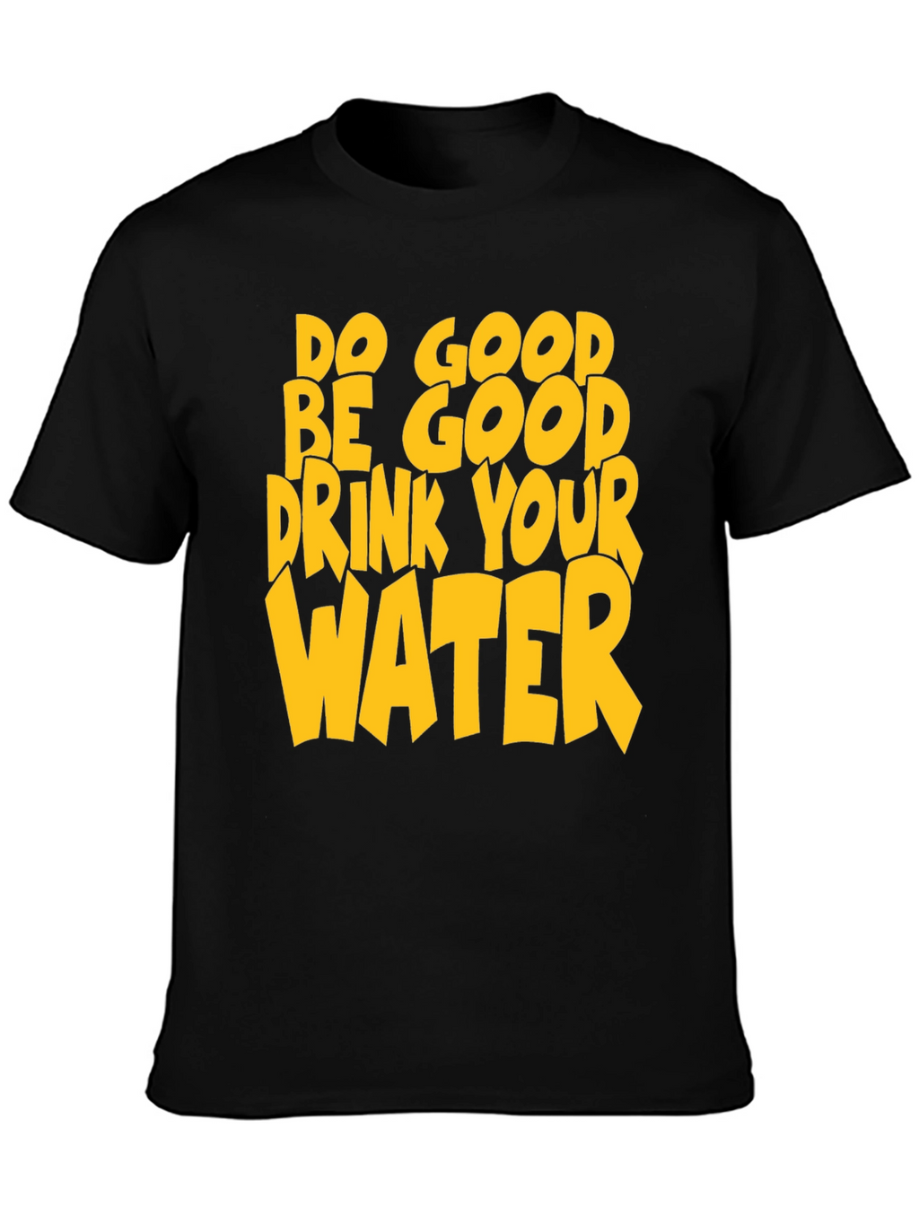 Do Good Be Good Drink Your Water T-Shirt