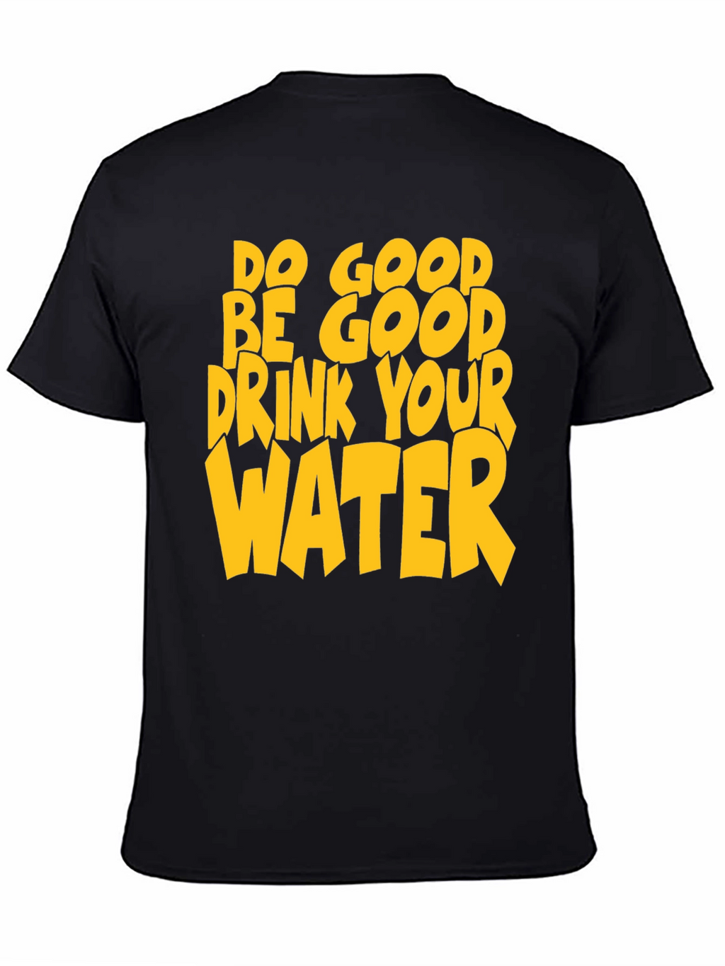 Do Good Be Good Drink Your Water T-Shirt