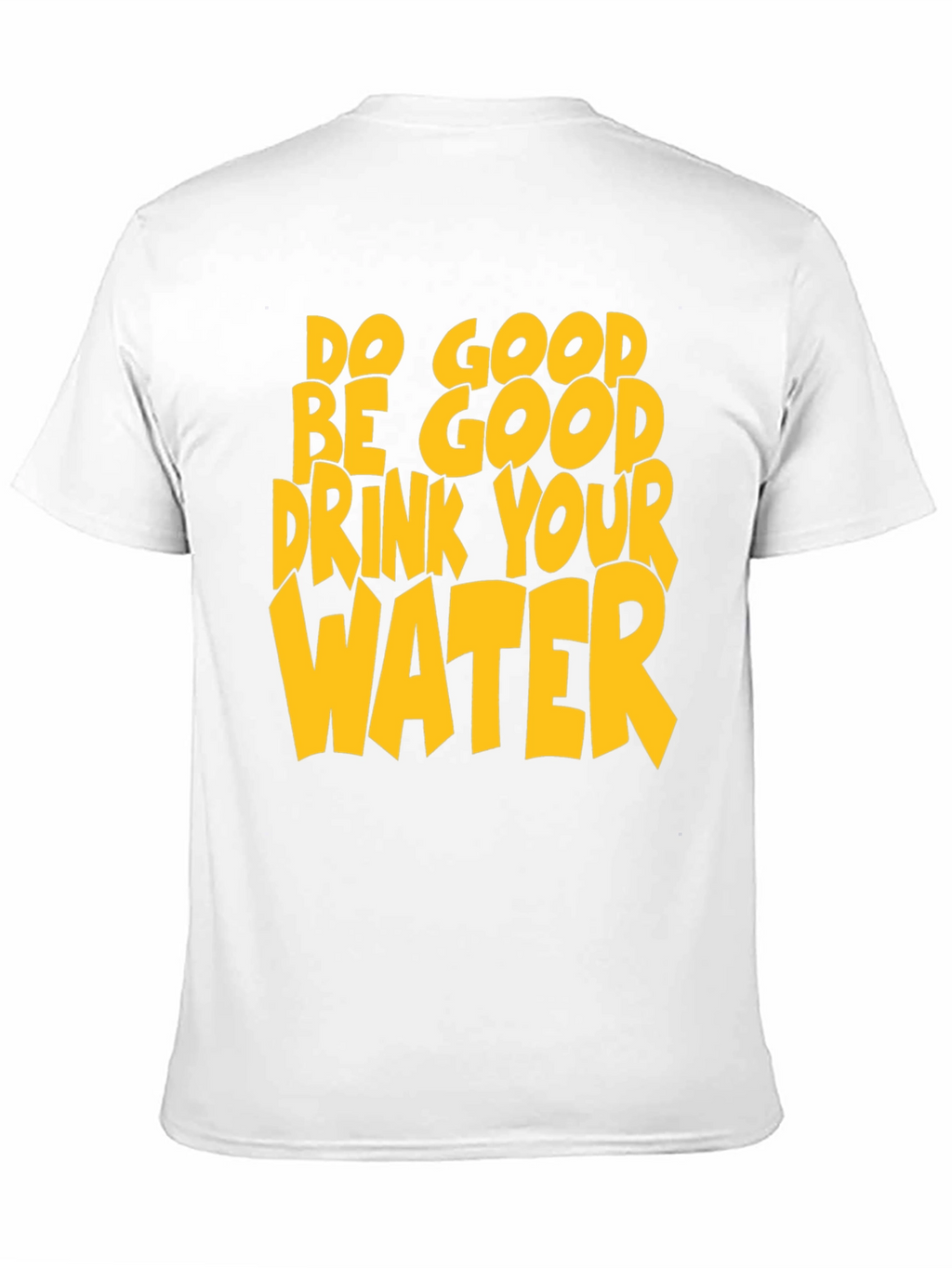 Do Good Be Good Drink Your Water T-Shirt
