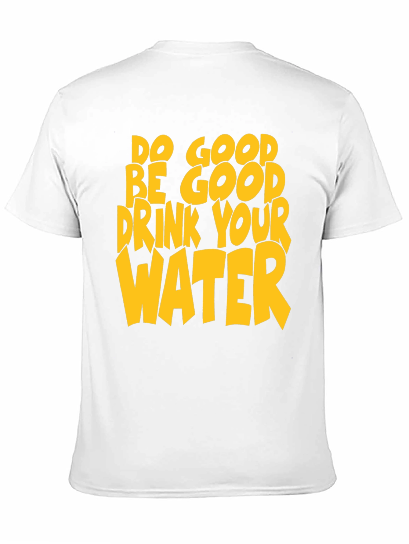 Do Good Be Good Drink Your Water T-Shirt