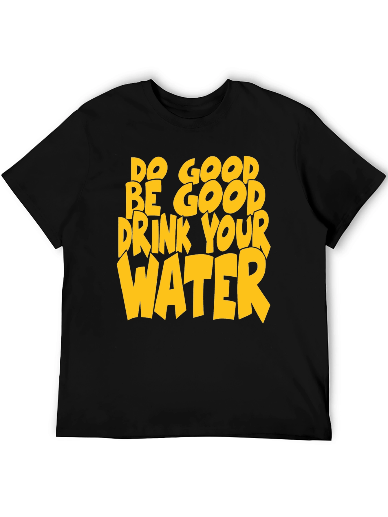 Do Good Be Good Drink Your Water T-Shirt