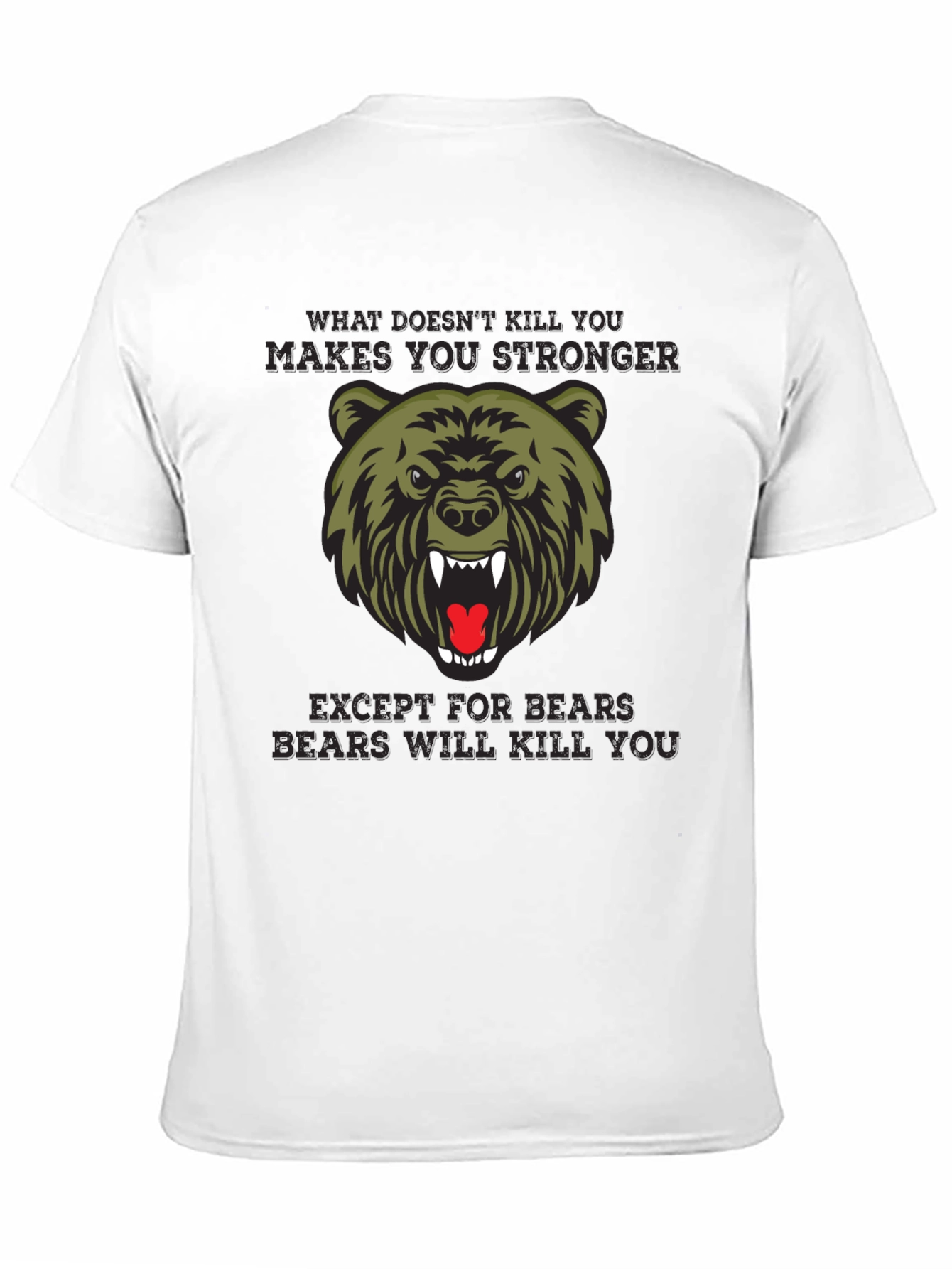 Bear T-Shirt - What Doesnt Kill You Makes You Stronger
