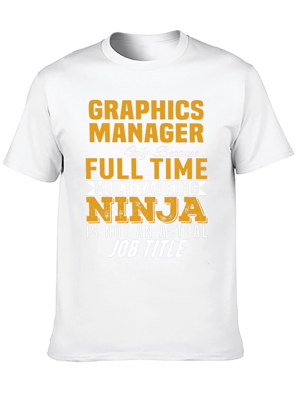 Graphics Manager Full Time Ninja T-Shirt