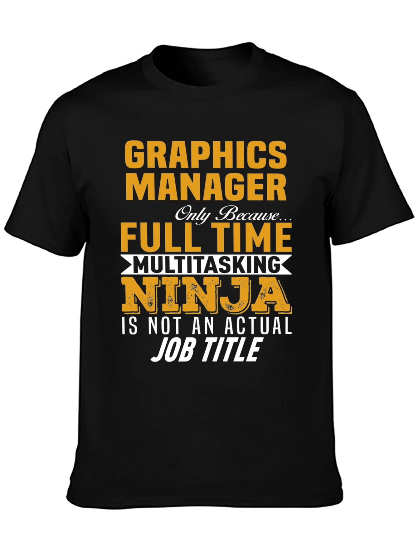 Graphics Manager Full Time Ninja T-Shirt