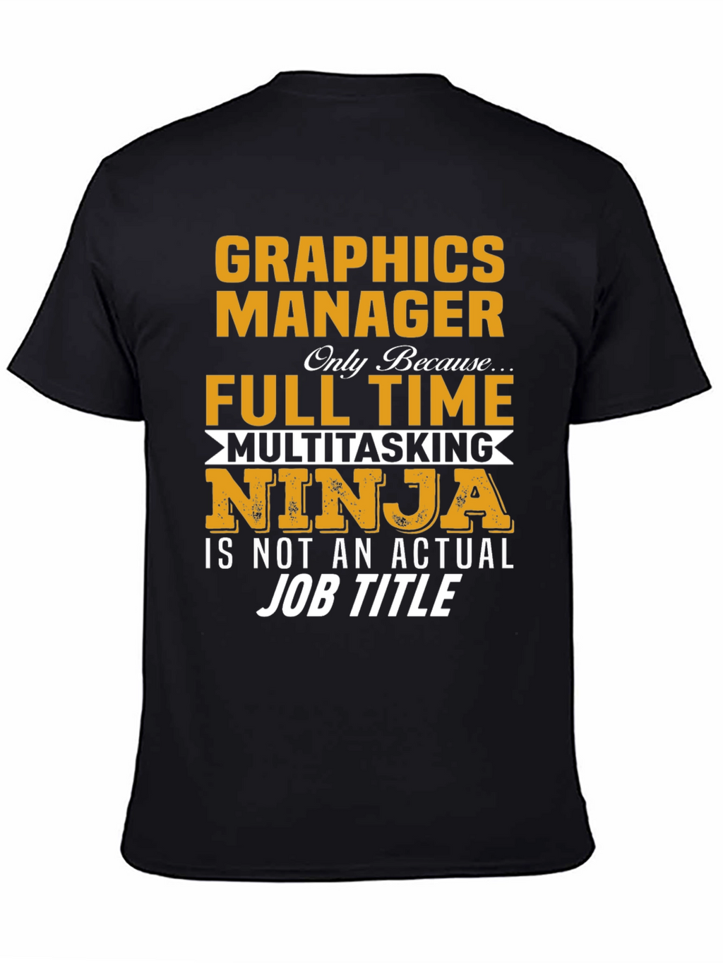Graphics Manager Full Time Ninja T-Shirt