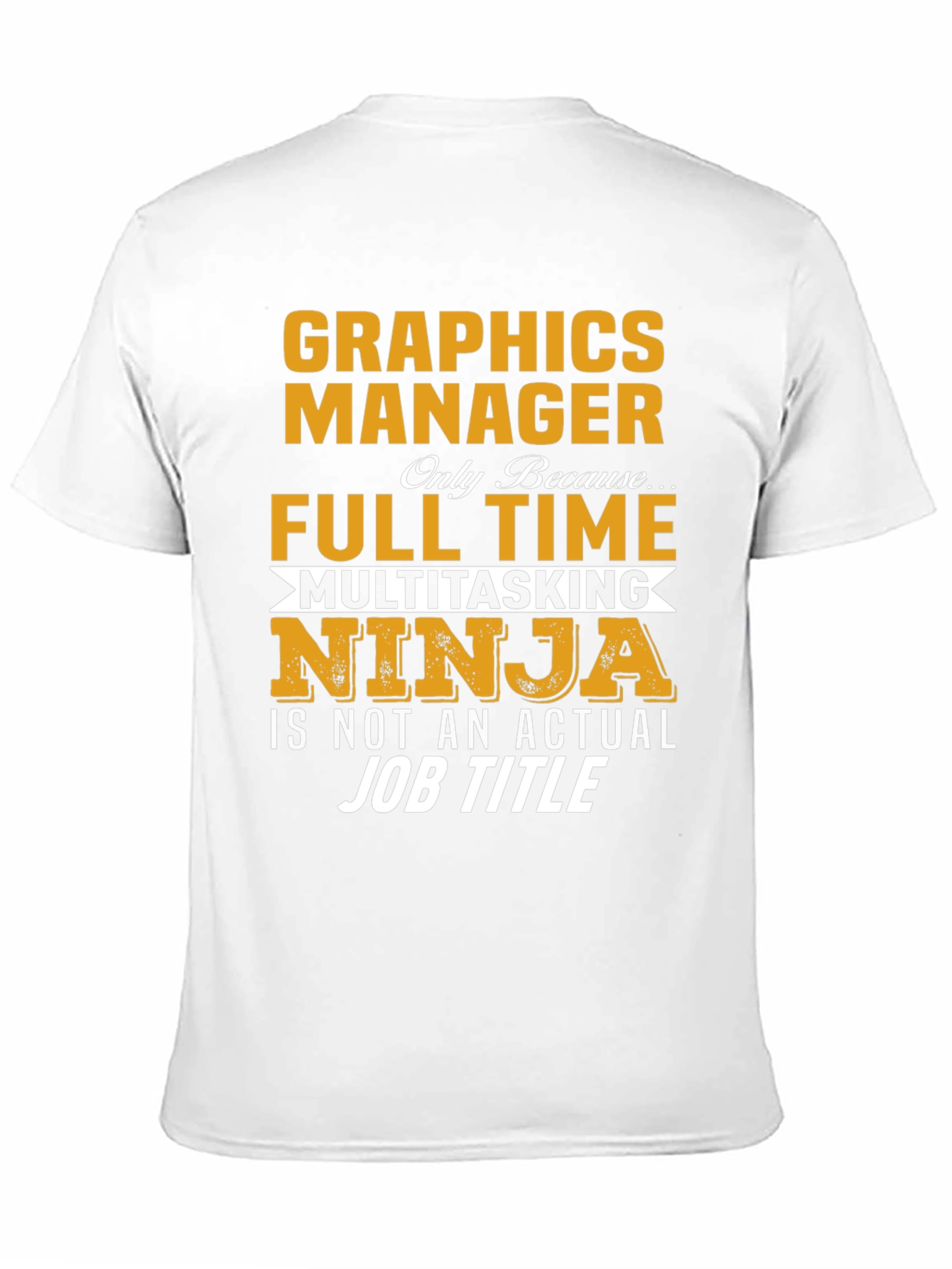 Graphics Manager Full Time Ninja T-Shirt