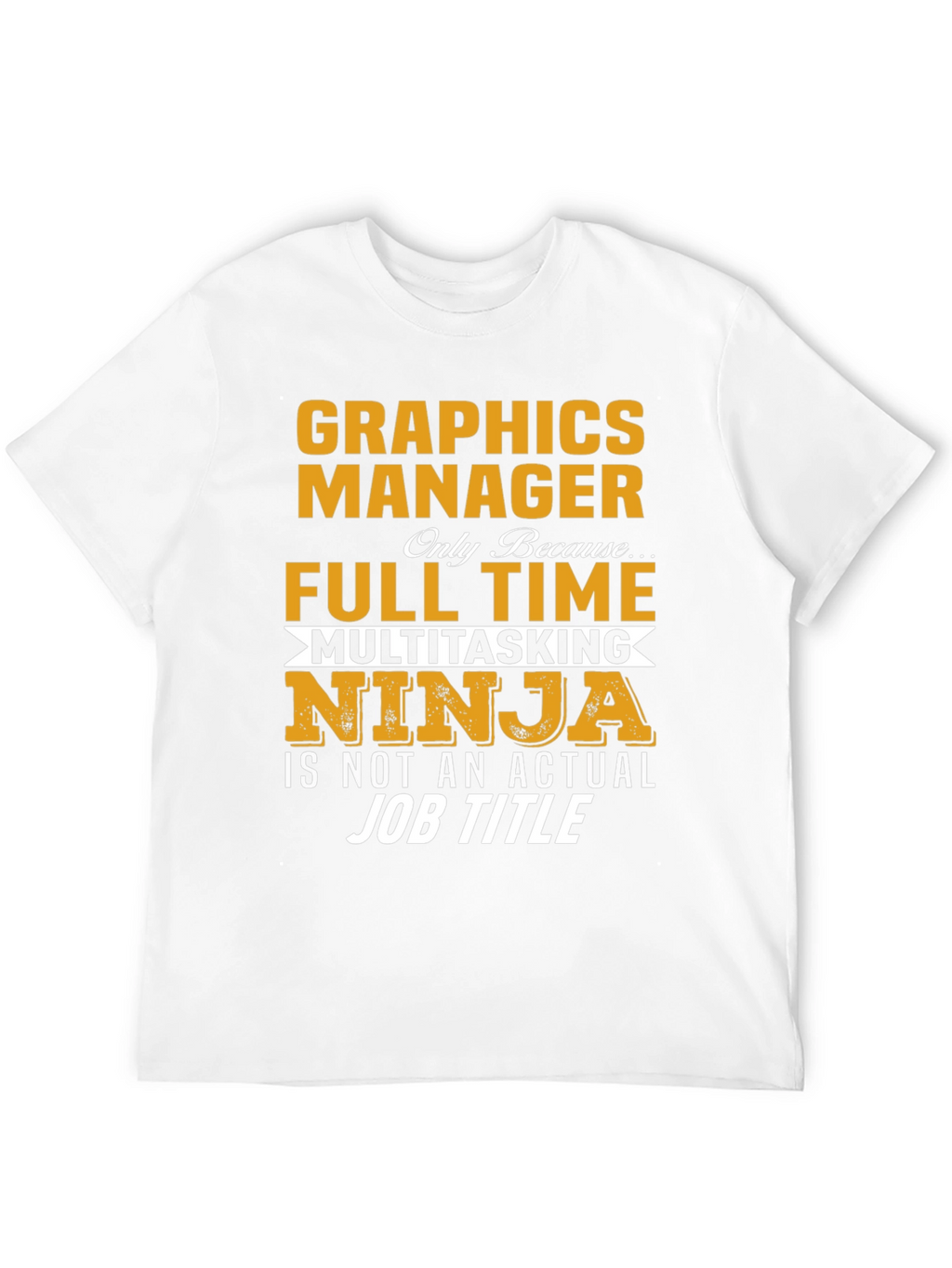 Graphics Manager Full Time Ninja T-Shirt