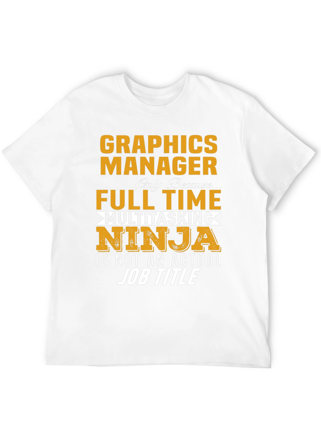 Graphics Manager Full Time Ninja T-Shirt