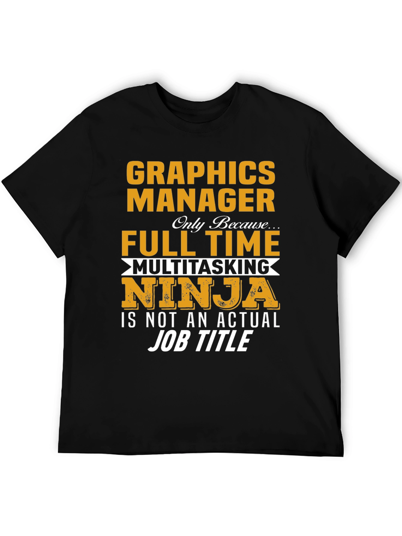 Graphics Manager Full Time Ninja T-Shirt