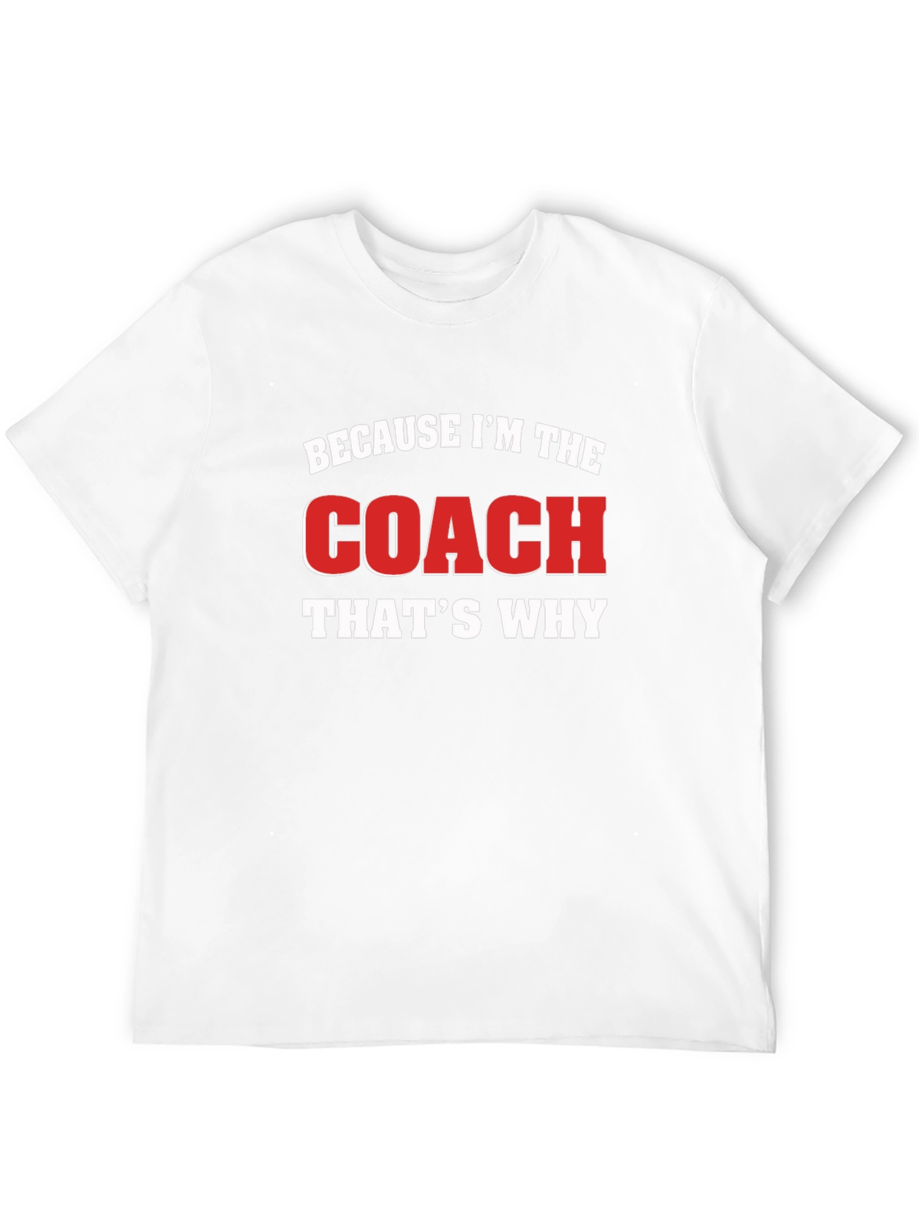 Because Im The Coach Thats Why Black T-Shirt