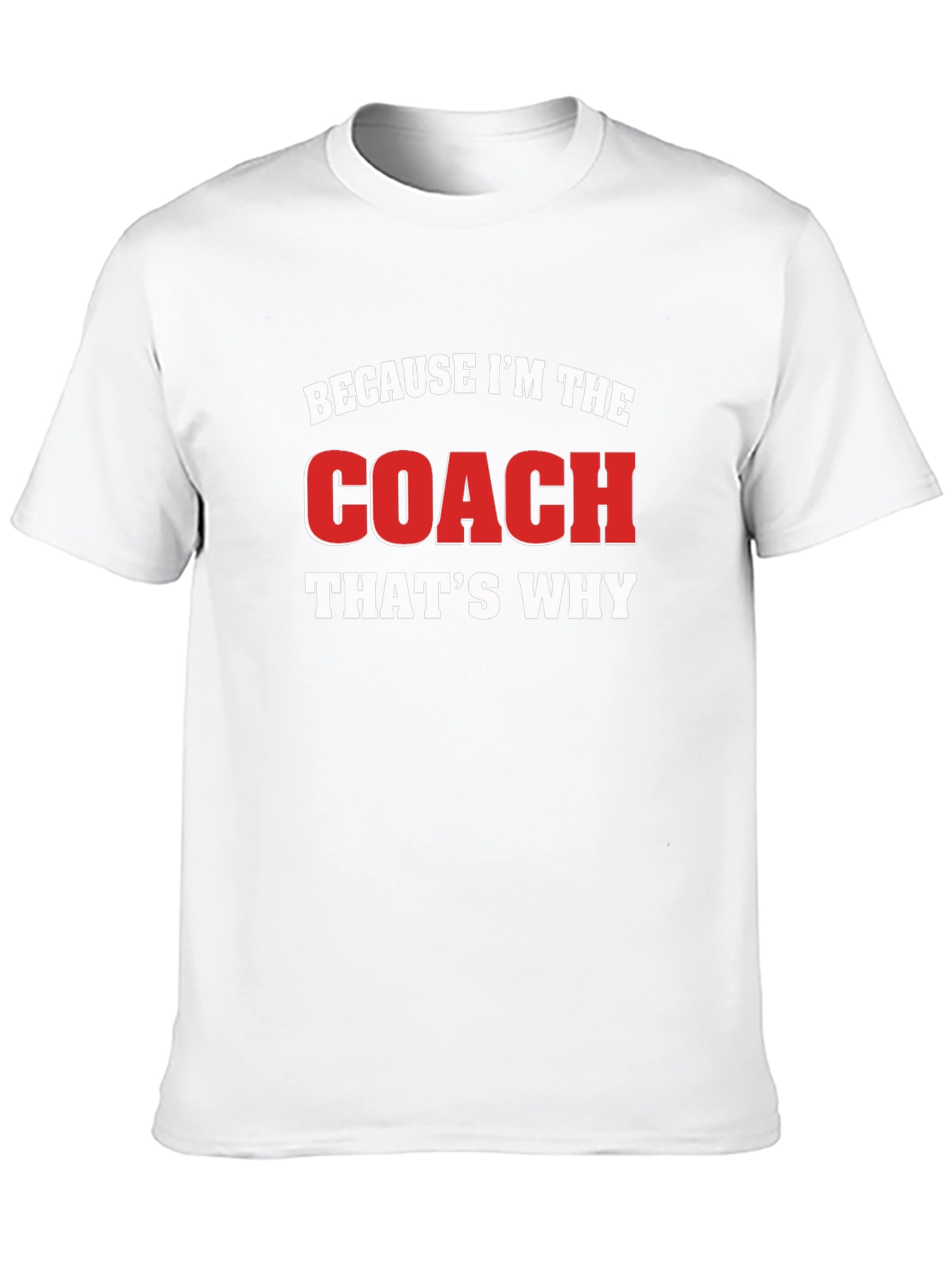 Because Im The Coach Thats Why Black T-Shirt