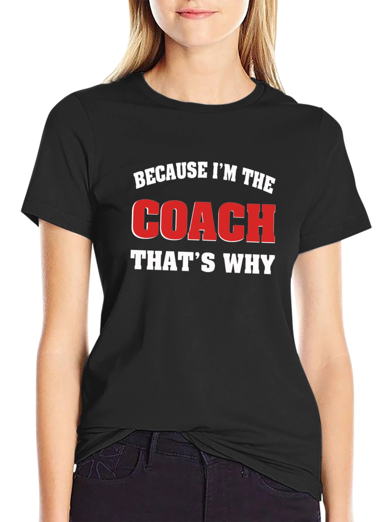 Because Im The Coach Thats Why Black T-Shirt