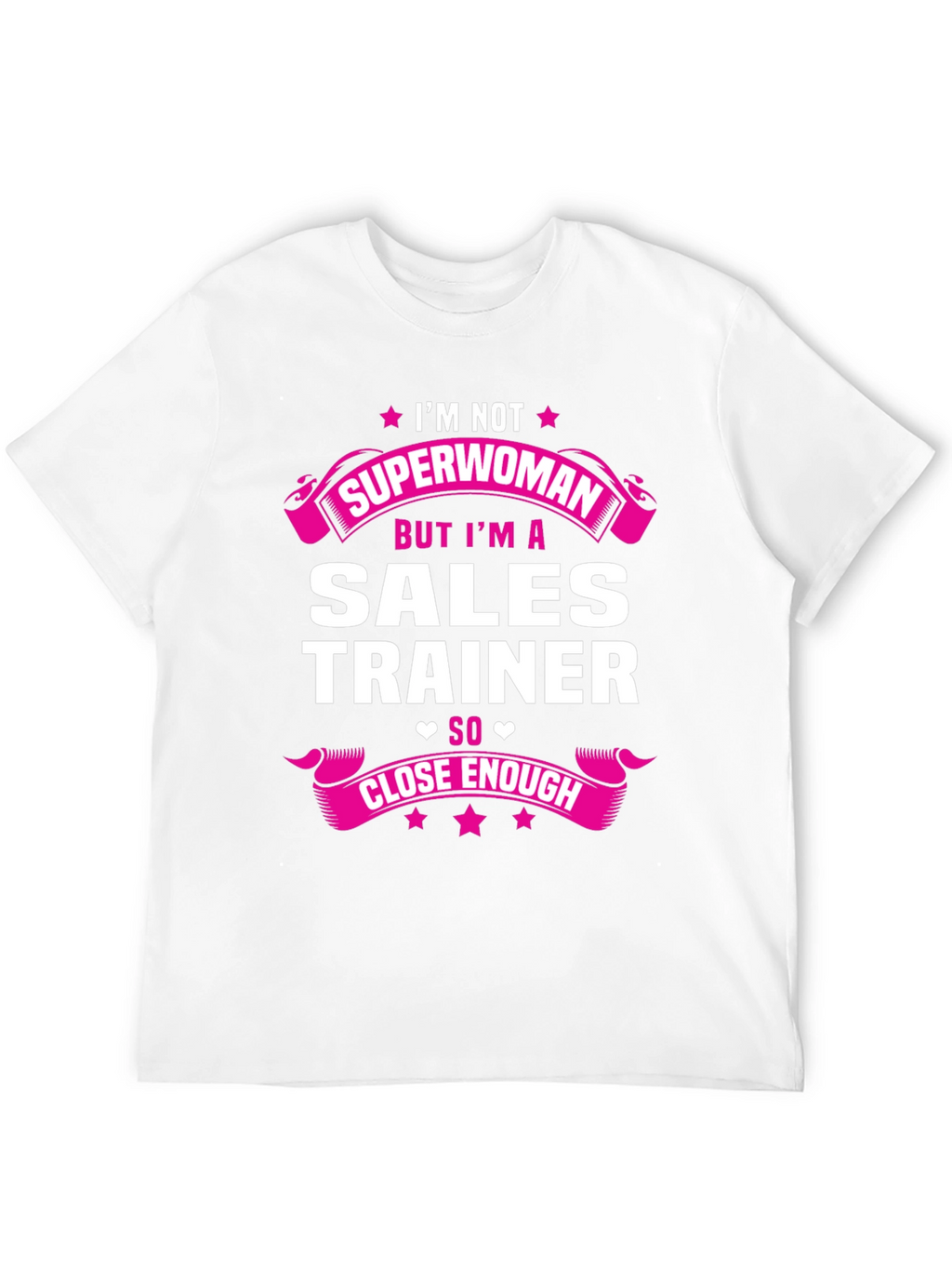 Sales Trainer Funny T-Shirt - Superwoman Close Enough