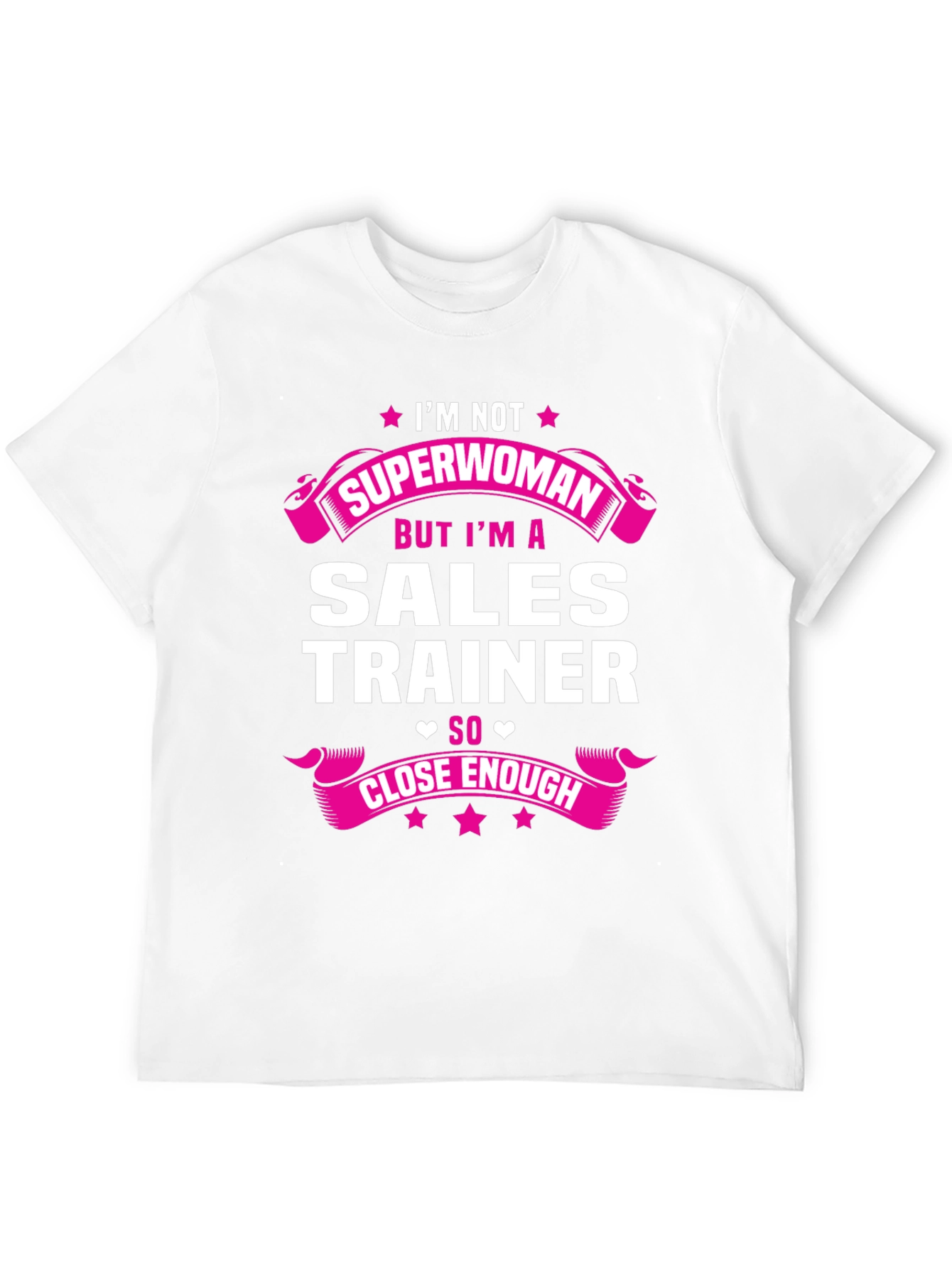 Sales Trainer Funny T-Shirt - Superwoman Close Enough